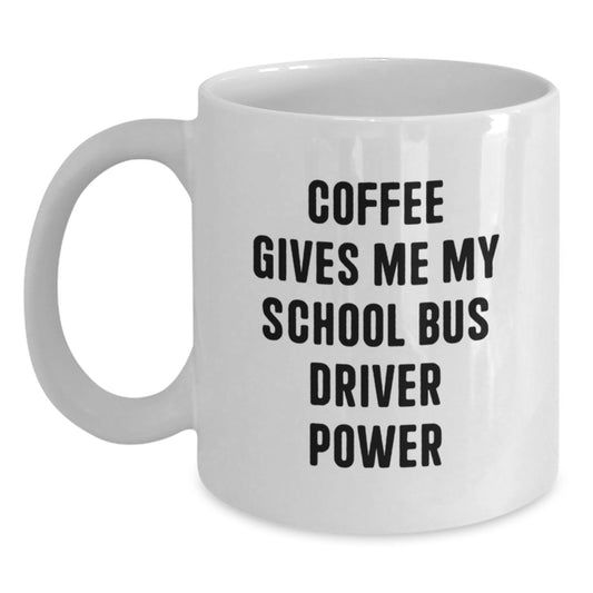 Funny School Bus Driver Gifts from Family to School Bus Driver, White Coffee Mug, Coffee Gives Me My School Bus Driver Power - Main
