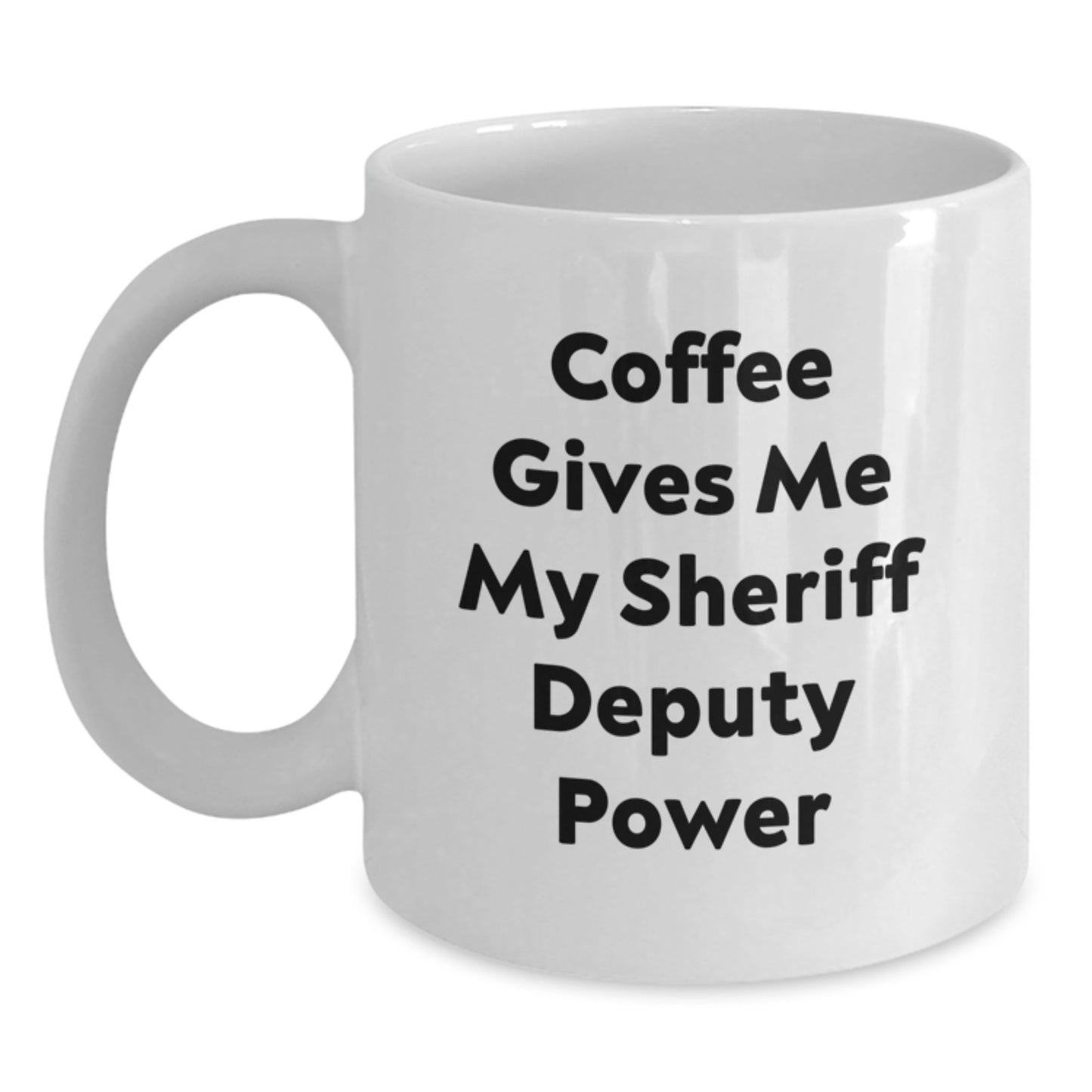 Funny Sheriff Deputy Gifts for Men - White Coffee Mug, Birthday Unique Gifts from Friends, 'Coffee Gives Me My Sheriff Deputy Power' - Main
