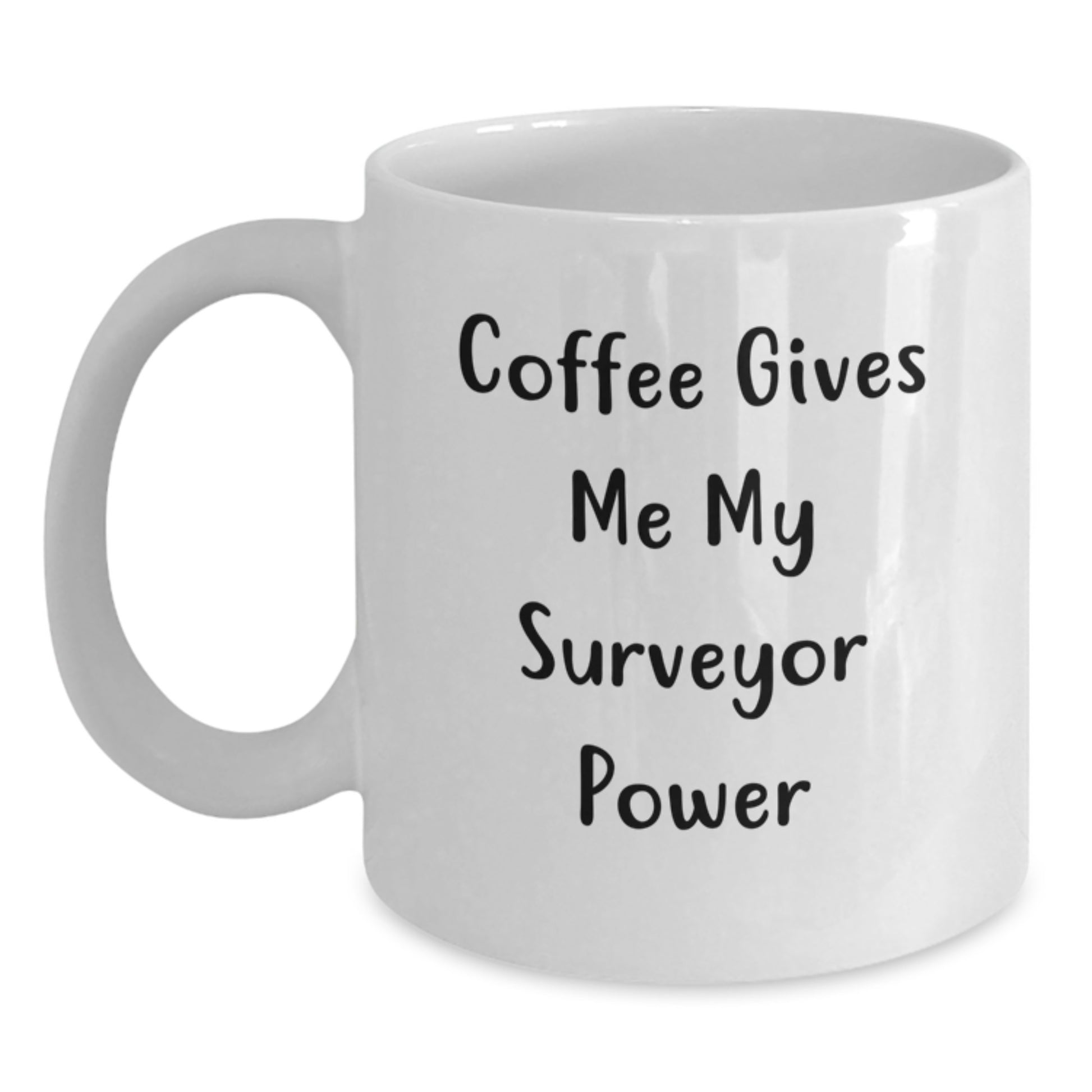 Funny Surveyor Gifts from Friends for Graduation Unique Gifts, Coffee Gives Me My Surveyor Power White Coffee Mug, 11oz or 15oz Capacity, Ceramic, Microwave, Dishwasher Safe - Main