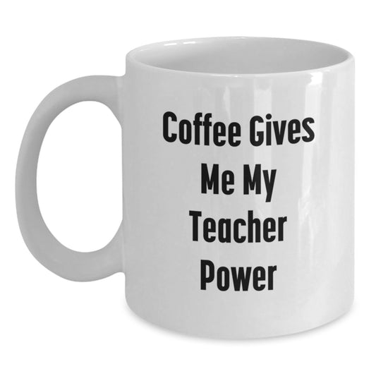 Funny Teacher Gifts from Friends for Teacher's Coffee Power, White Coffee Mug, Graduation Unique Gifts - Main