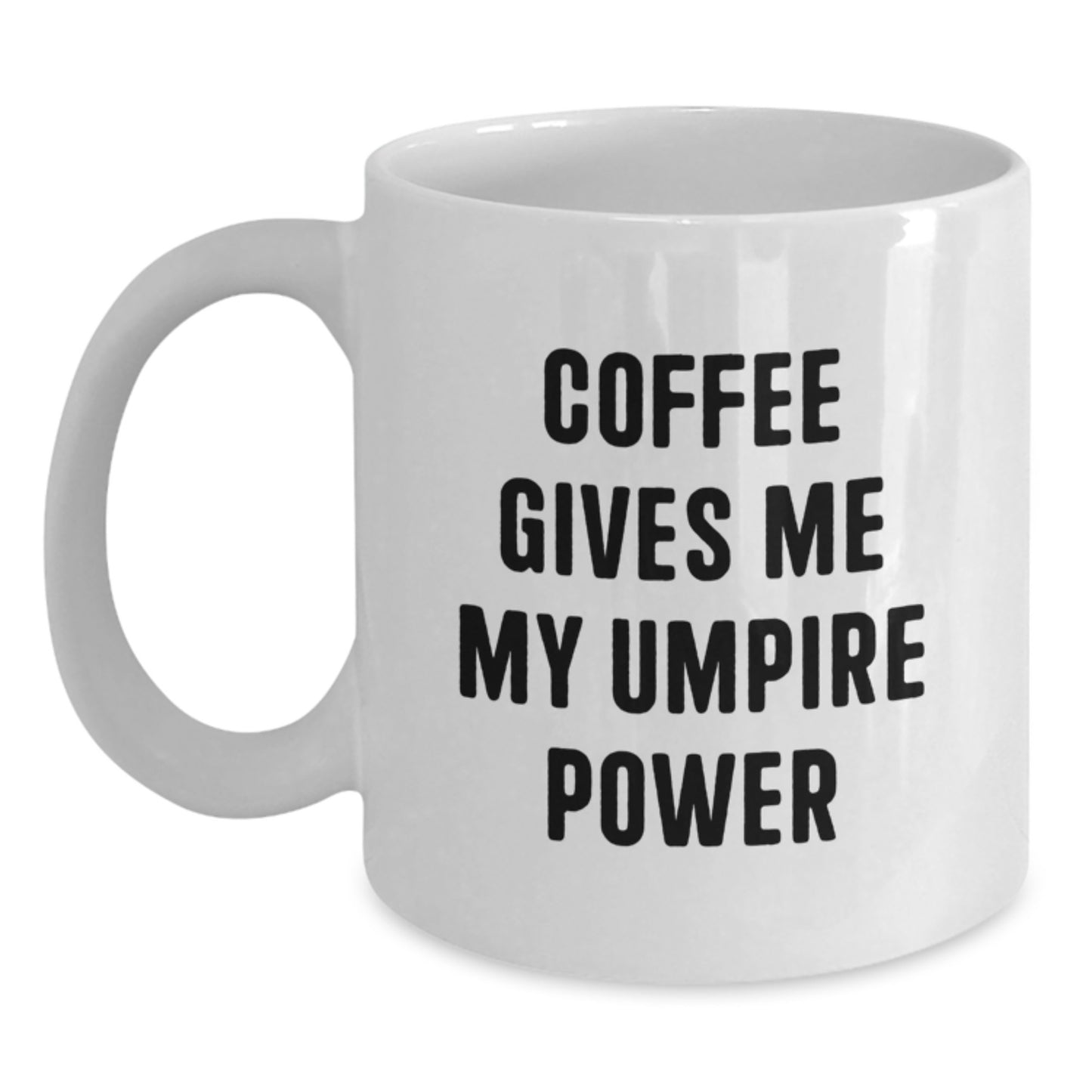 Funny Umpire White Coffee Mug, Coffee Gives Me My Umpire Power Gifts from Friends to Umpire, Graduation Unique Gifts for Umpire, 11oz or 15oz Capacity, Ceramic Material, Microwave and Dishwasher Safe - Main