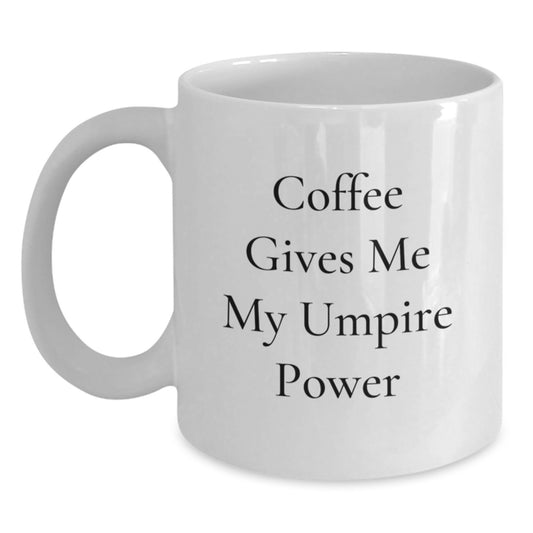 Umpire Gifts from Friends, Umpire Coffee Mug, Graduation Unique Gifts, Funny Quote 'Coffee Gives Me My Umpire Power' - Main