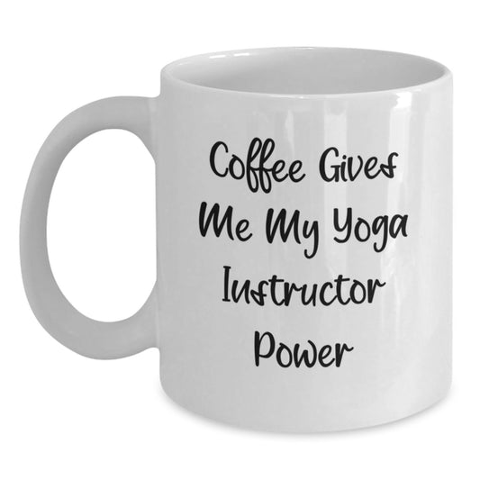 Yoga Instructor Power Gifts from Friends to Graduating Yoga Instructors, White Coffee Mug with 'Coffee Gives Me My Yoga Instructor Power' Quote, 11oz or 15oz - Main
