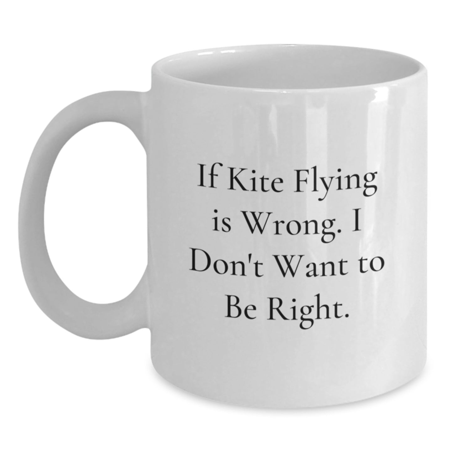 Funny Kite Flying Quotes Gifts from Friends for Kite Enthusiasts White Coffee Mug, Christmas Unique Gifts, 11oz/15oz White Ceramic Mug with Sarcasm Quote - Main