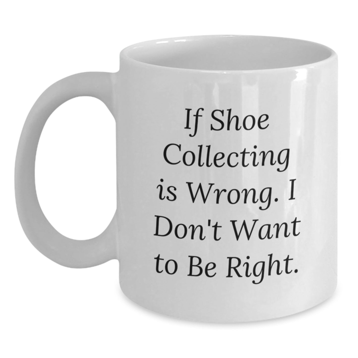 Shoe Collecting Gifts from Friends - Funny Quote White Coffee Mug for Men and Women - Christmas Unique Gift Idea - Main