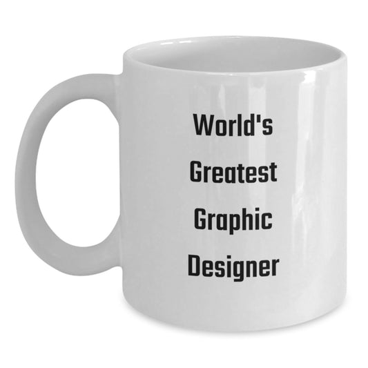 Funny Graphic Designer Gifts from Friends, White Coffee Mug for World's Greatest Graphic Designer, Unique Valentine's Unique Gifts - Main