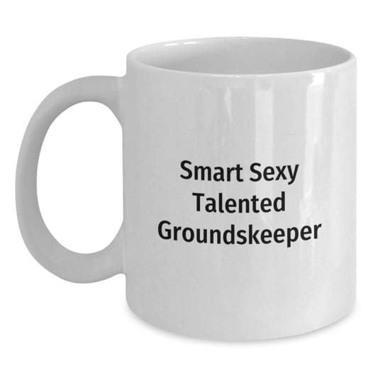 Funny groundskeeper White Coffee Mug Gifts from Friends at Christmas Time - 'Smart Sexy Talented groundskeeper' Quote on White 11oz or 15oz Ceramic Mug - Main