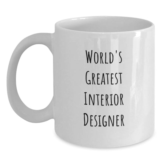 Unique Birthday Unique Gifts for Interior Designer Friends, Funny Quote White Coffee Mug, Gifts from Family and Friends, 11 oz or 15 oz Ceramic Mug - Main