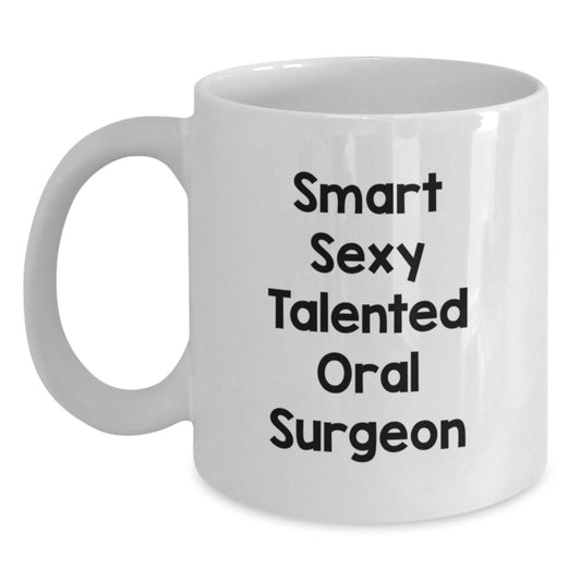 Funny Quotes for the Smart Sexy Talented Oral Surgeon, White Coffee Mug Gift from Friends, Unique Graduation Gifts for Oral Surgeon - Main