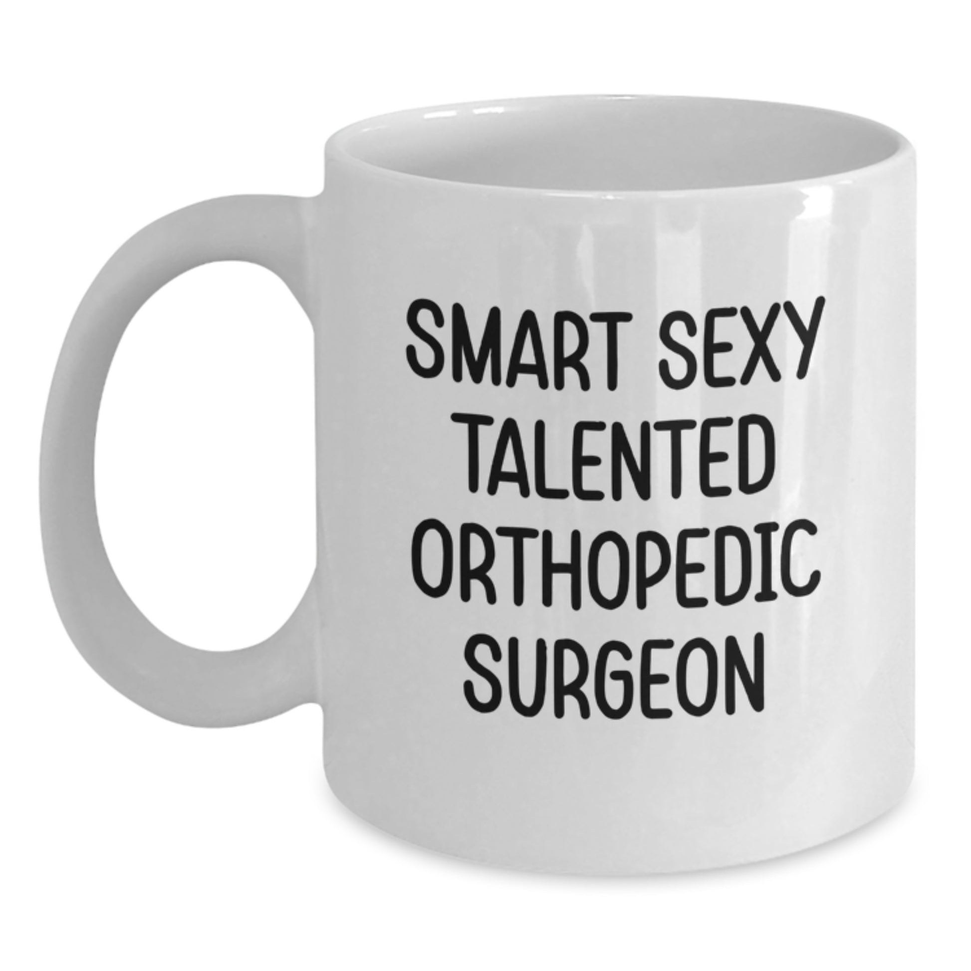 Funny Orthopedic Surgeon Gifts from Friends for Men Graduation Unique White Coffee Mugs, Smart Sexy Talented Orthopedic Docs, 11oz or 15oz Ceramic - Main