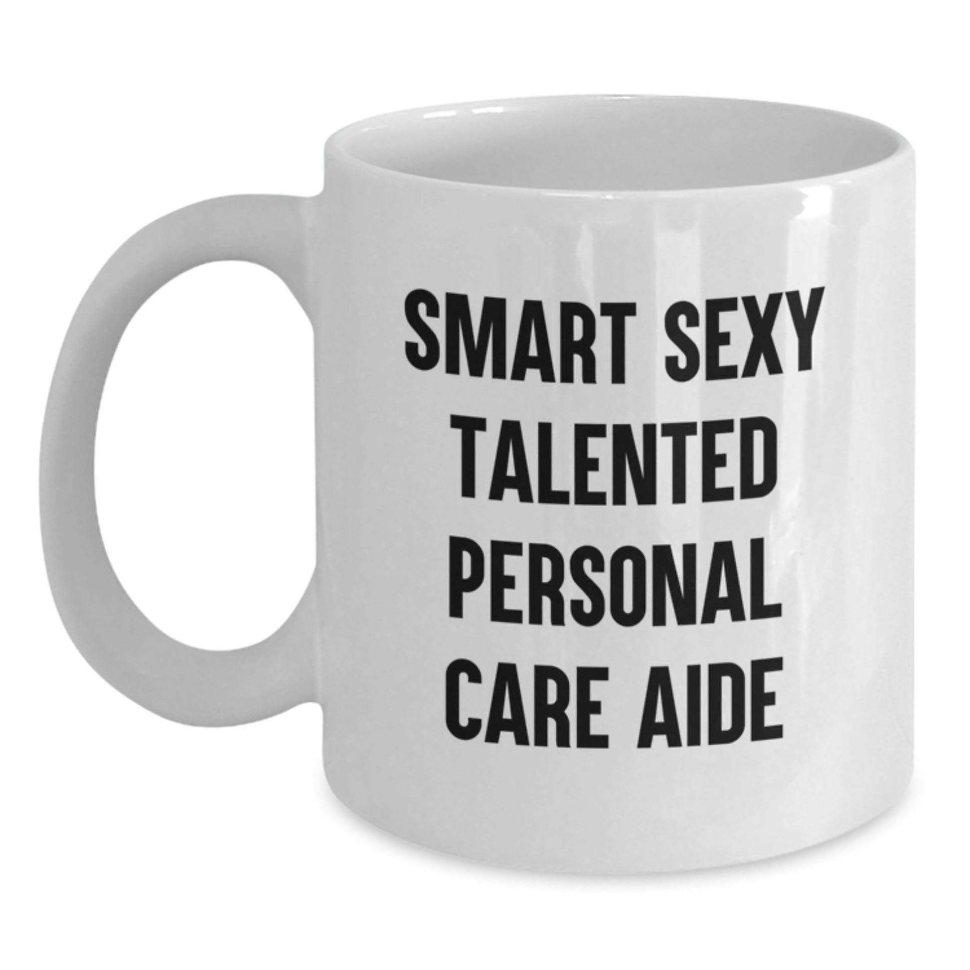 Funny Inspirational Gifts from Friends to Personal Care Aide - Smart Sexy Talented White Coffee Mug - Graduation Unique Gifts for Men Women Coworkers Family - Main