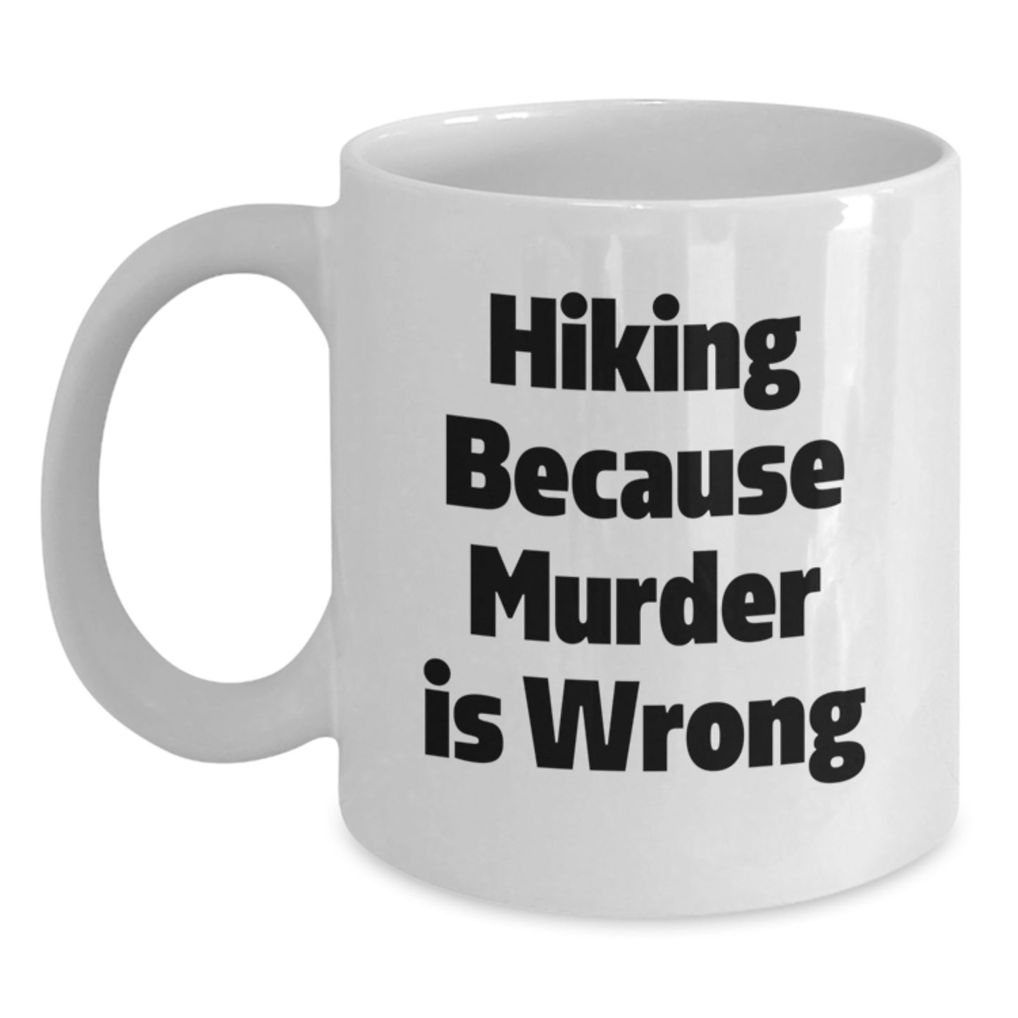 Hiking Gifts from Men to Hiking Friends - Funny White Coffee Mug with Hiking Because Murder Is Wrong Quote, Christmas Unique Gifts for Hiking Enthusiasts - Main