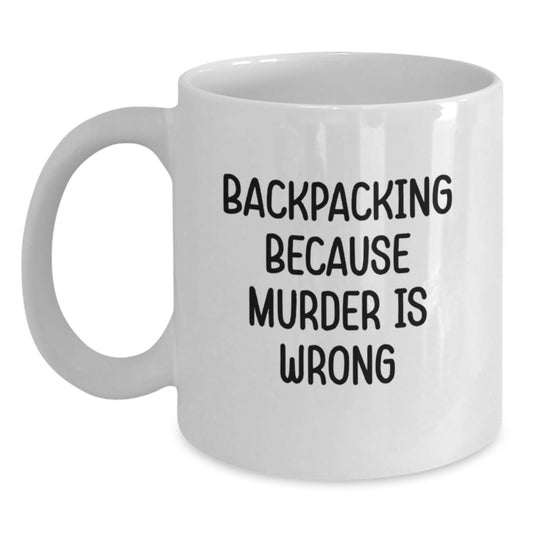Funny Backpacking Gifts for Backing Enthusiasts, White Coffee Mug with 'Backpacking Because Murder Is Wrong' Quote, Christmas Unique Gifts from Friends to Family - Main