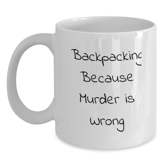 Funny Backpacking Gifts for Christmas - White Coffee Mug - 'Backpacking Because Murder Is Wrong' - Main