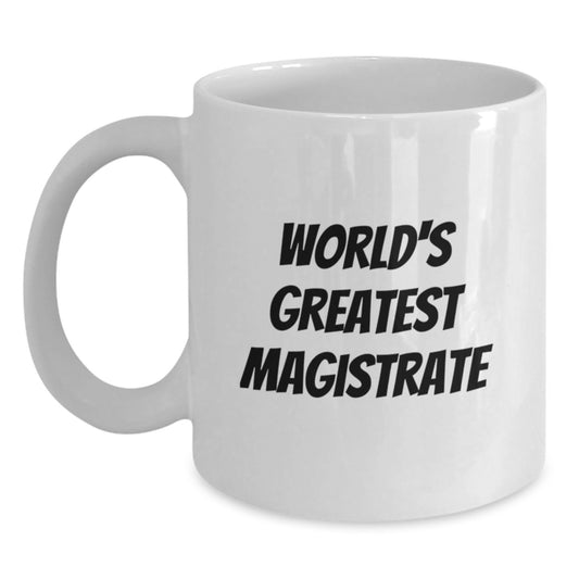 Funny World's Greatest Magistrate Gifts for Magistrate from Friends, White Coffee Mug for Birthday Unique Gifts, 11oz or 15oz Ceramic Mug - Main