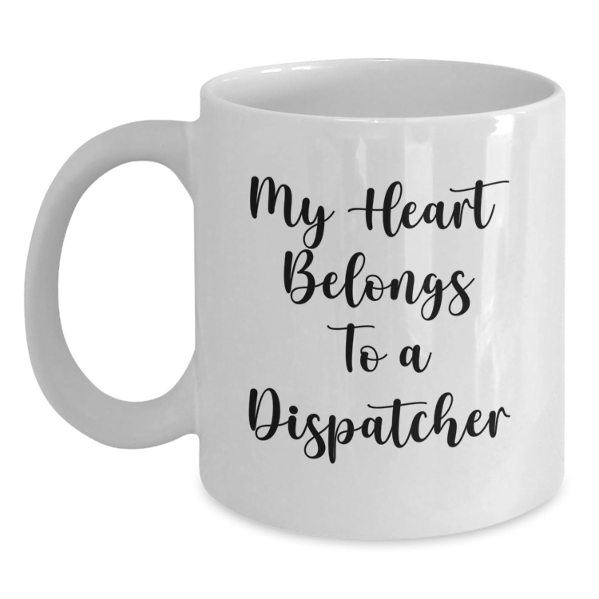 Dispatcher Gifts from Friends, Men, or Coworkers - Funny White Coffee Mug 'My Heart Belongs To A Dispatcher' Birthday Unique Gifts for Him or Her - Main