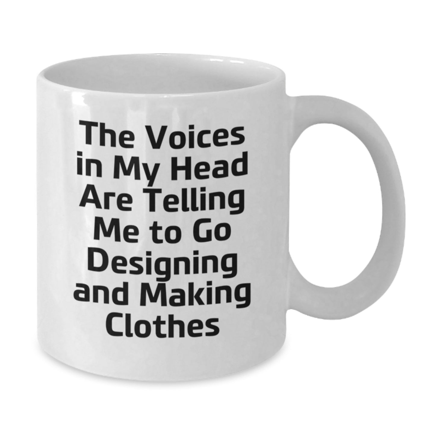 Funny Designing and Making Clothes Gifts for Graduates, 'The Voices In My Head Are Telling Me To Go Designing And Making Clothes' White Coffee Mug Gifts from Family Friends, 11oz or 15oz Ceramic Mug - Additional