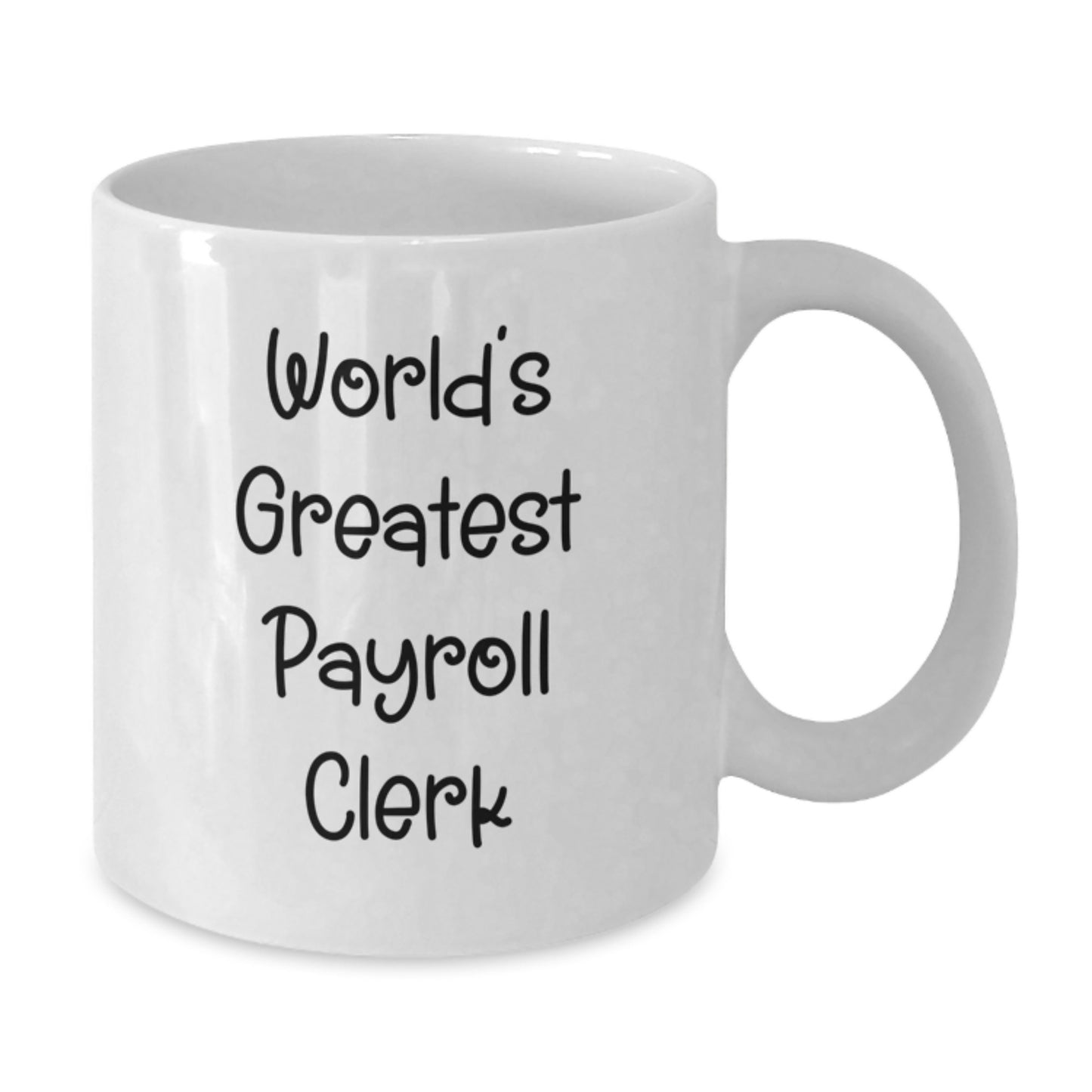 Funny Gift for Payroll Clerks, World's Greatest Payroll Clerk White Coffee Mug, Unique Valentine's Gifts from Friends for Payroll Clerk - Additional