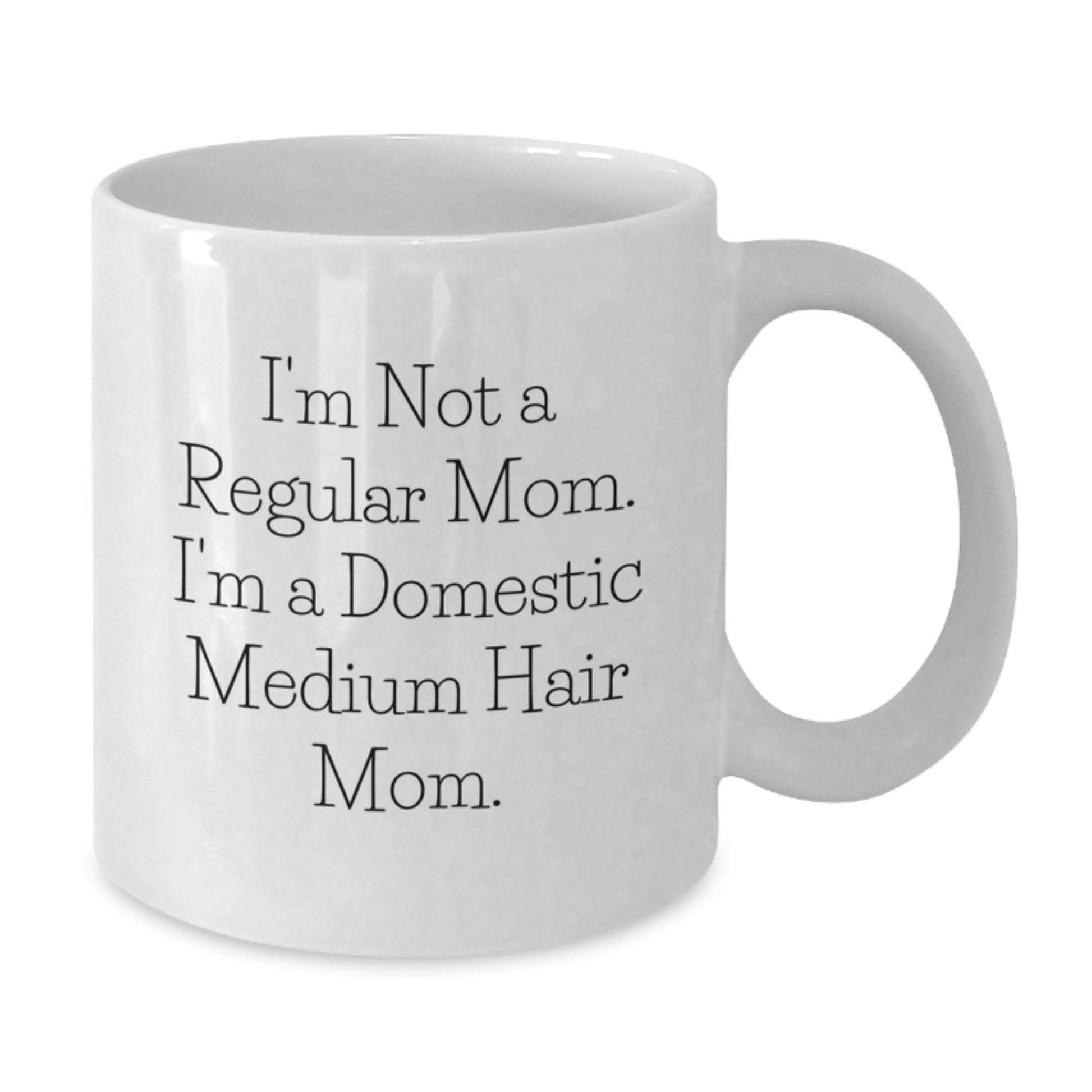 Funny Domestic Medium Hair Mom Gifts from Mom White Coffee Mug for Graduation Unique, I'm Not A Regular Mom. I'm A Domestic Medium Hair Mom., White Ceramic Mug - Additional