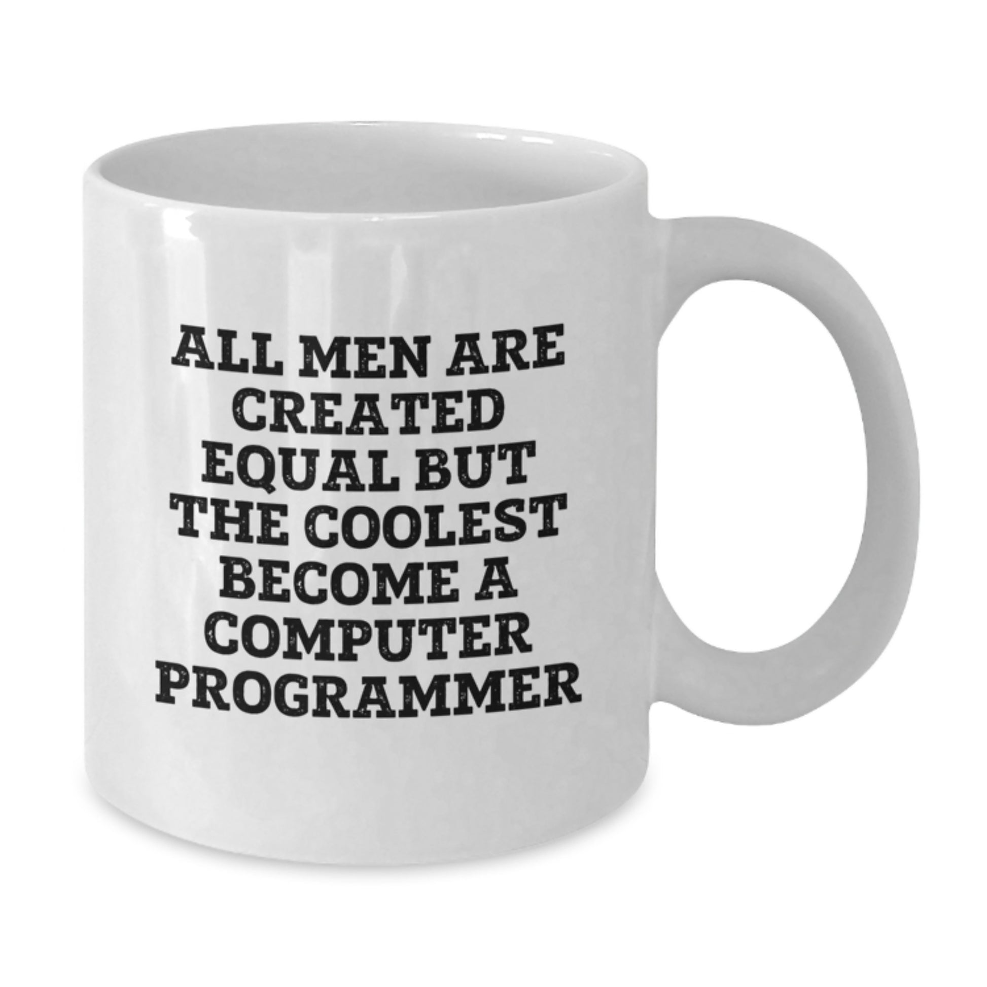 Funny Computer Programmer Gifts from Friends on Birthday - 'All Men Are Created Equal But The Coolest Become A Computer Programmer' Quote White Coffee Mug - Additional