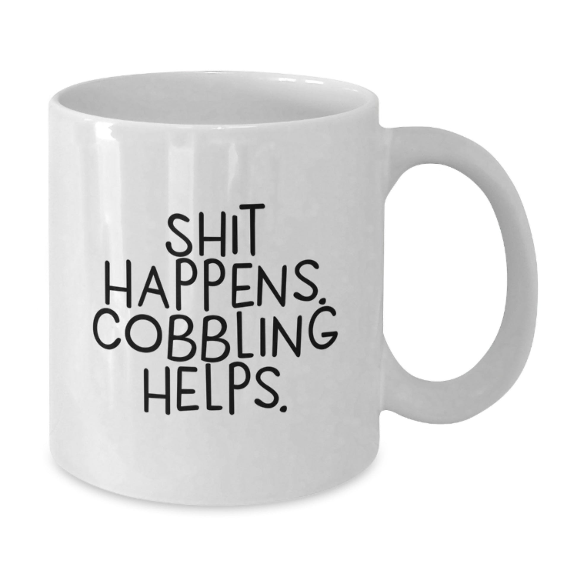 Funny Cobbling Gifts for Friends Birthday - 'Shit Happens. Cobbling Helps.' White Coffee Mug, Gifts from Men - Additional