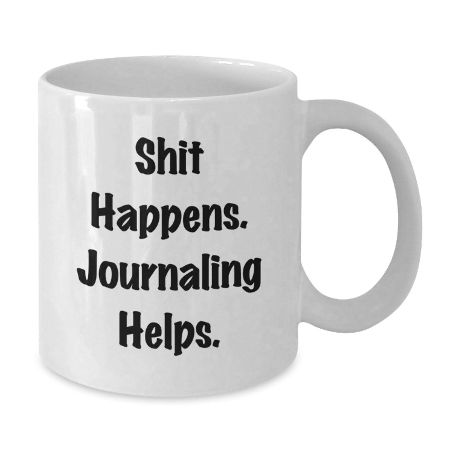 Funny Journaling Gifts from Friends for Birthday - Shit Happens Mug 11oz 15oz White Ceramic - Additional