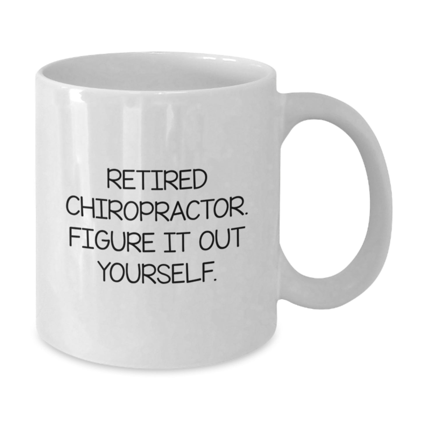 Funny Gifts from Men to Chiropractor Friends and Family at Christmas - 'Retired Chiropractor, Figure It Out Yourself' Quote on White Coffee Mug - Additional