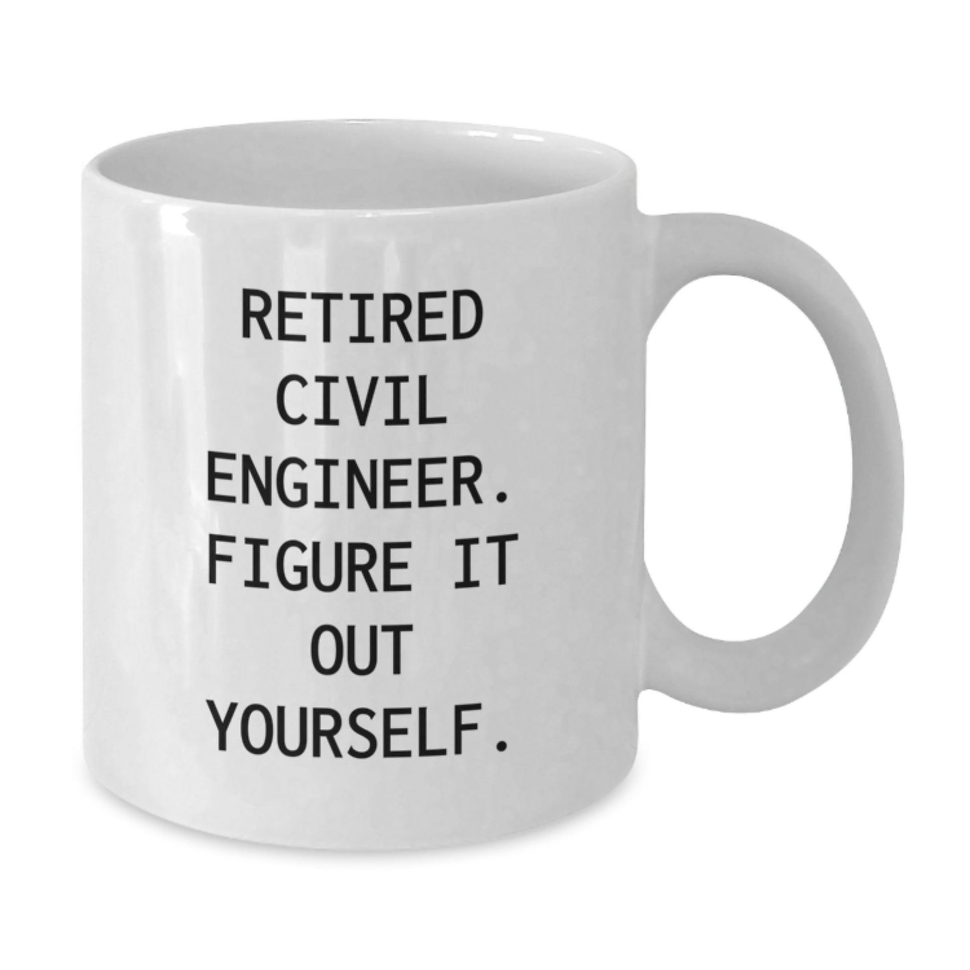 Funny White Coffee Mug for Civil Engineer Gifts - 'Figure It Out Yourself' Quote for Men and Women - White Ceramic Mug - Great Christmas Unique Gifts from Friends to Family - Additional