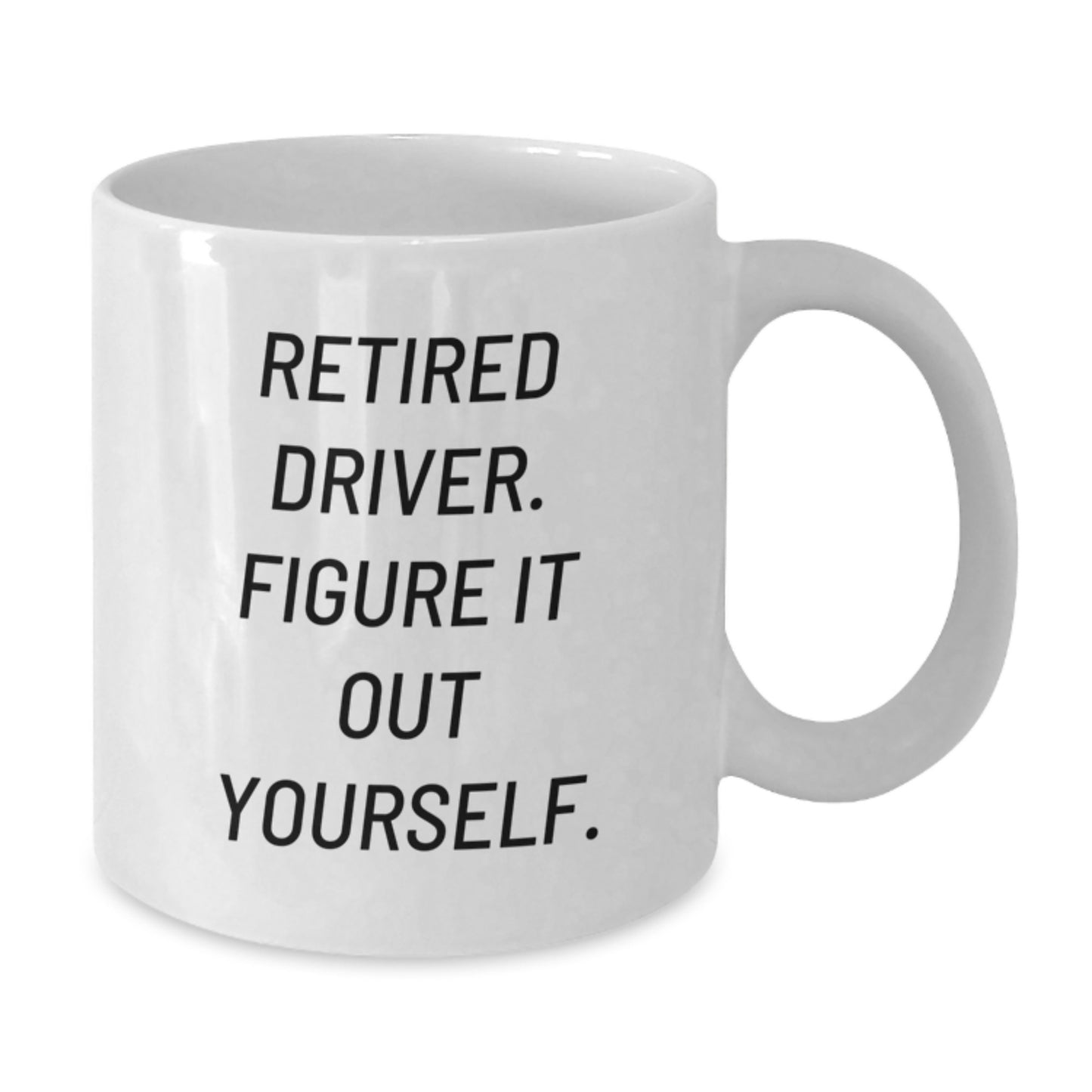 Funny Driver Gifts from Friends, White Coffee Mug for Men, Retired Driver. Figure It Out Yourself. - Birthday Unique Gifts - Additional