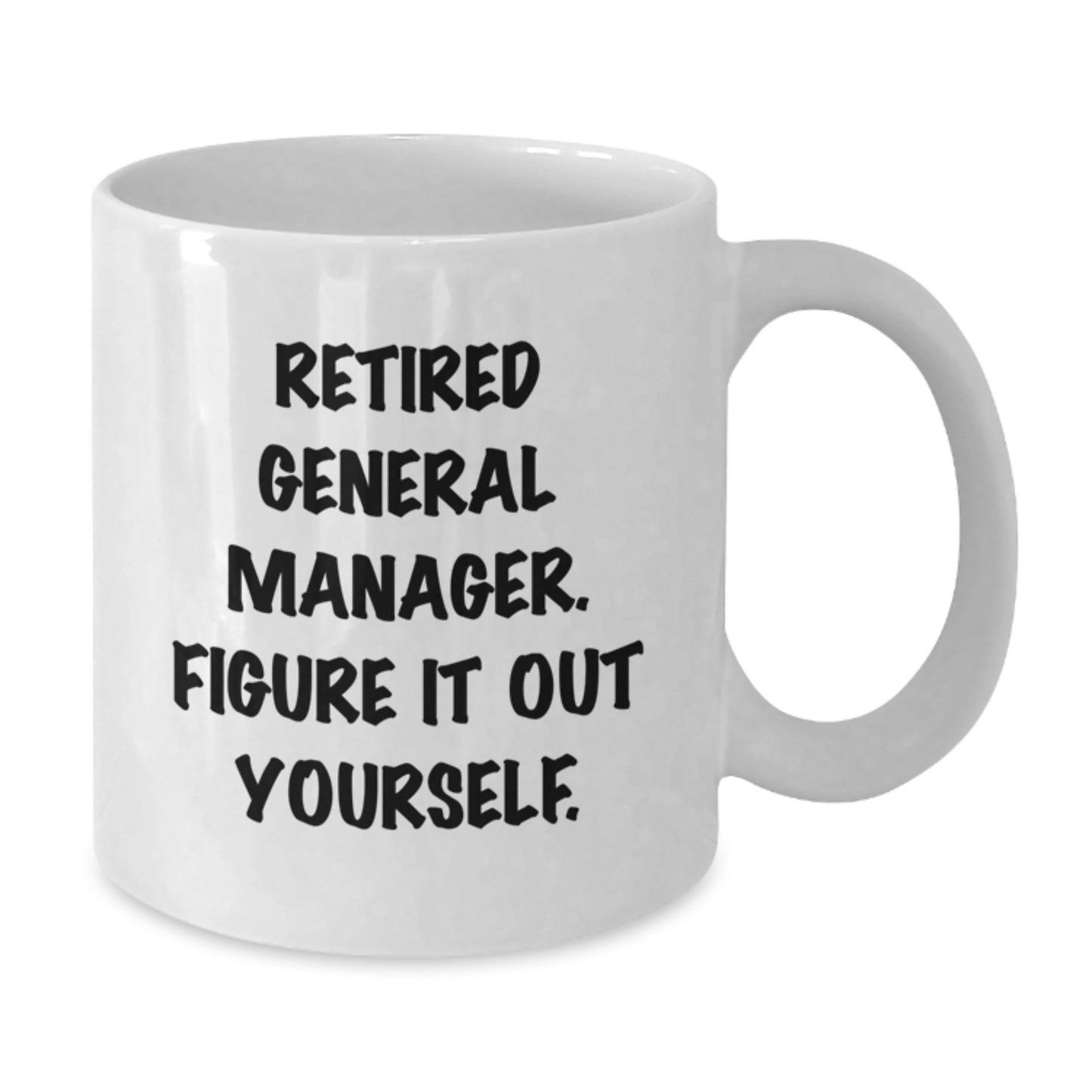 Funny General Manager White Coffee Mug Gifts for Men from Friends, Inspirational Quote: 'Retired General Manager. Figure It Out Yourself.' - Additional