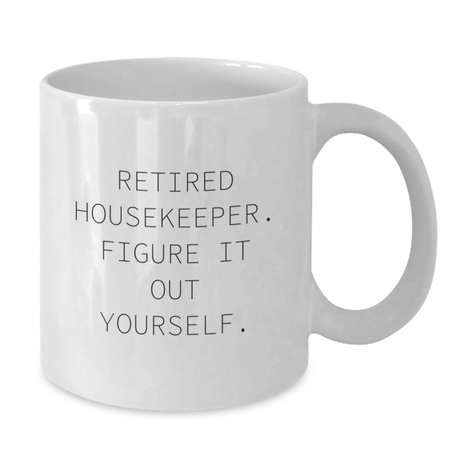 Funny Housekeeper Gifts from Friends - 'Retired Housekeeper. Figure It Out Yourself.' White Coffee Mug for Housekeeper on Birthday - Additional