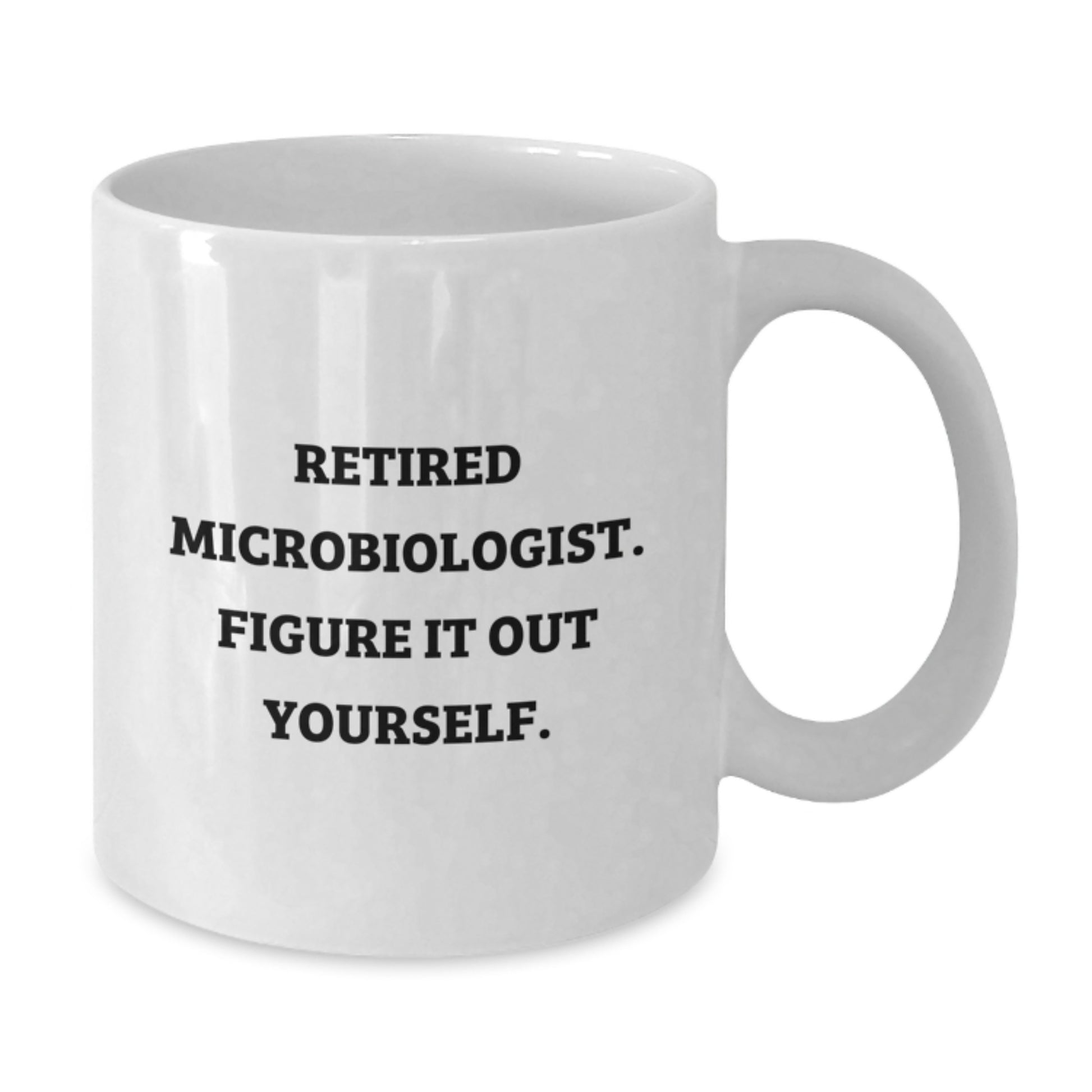 Funny Microbiologist Gifts from Friends Gifts for Microbiologist Birthday Unique White Coffee Mug - 'Figure It Out Yourself.' - Additional