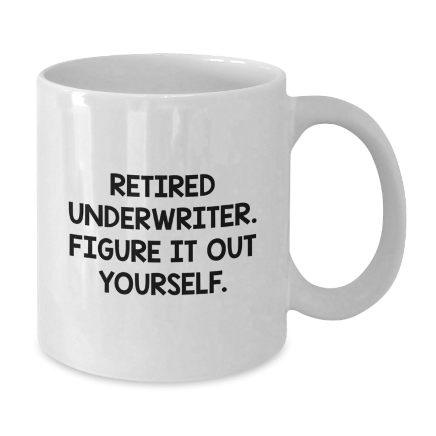 Funny Underwriter Gifts for Men, White Coffee Mug - 'Retired Underwriter. Figure It Out Yourself.' - Ideal Gift Idea from Friends to Underwriter - Additional