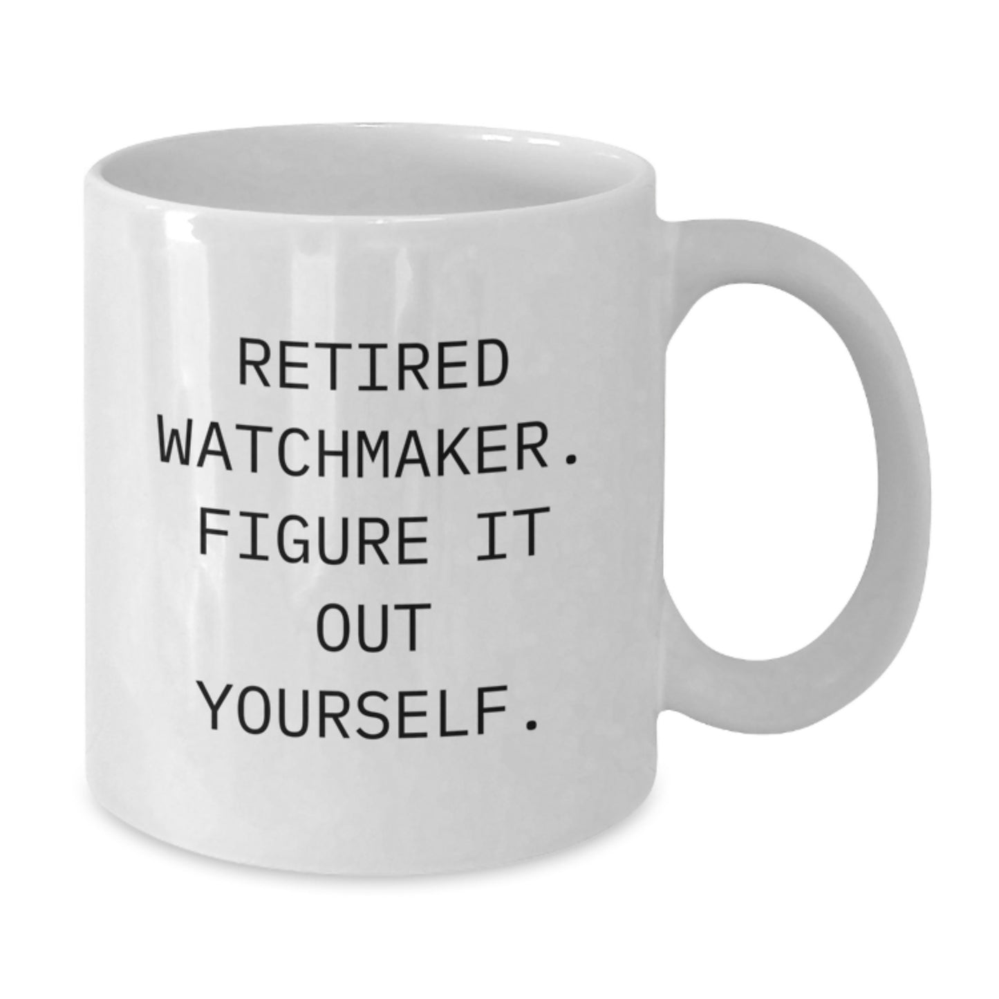 Funny Watchmaker Gifts from Friends for Watchmakers, White Coffee Mug, Retired Watchmaker Figure It Out Yourself - Additional