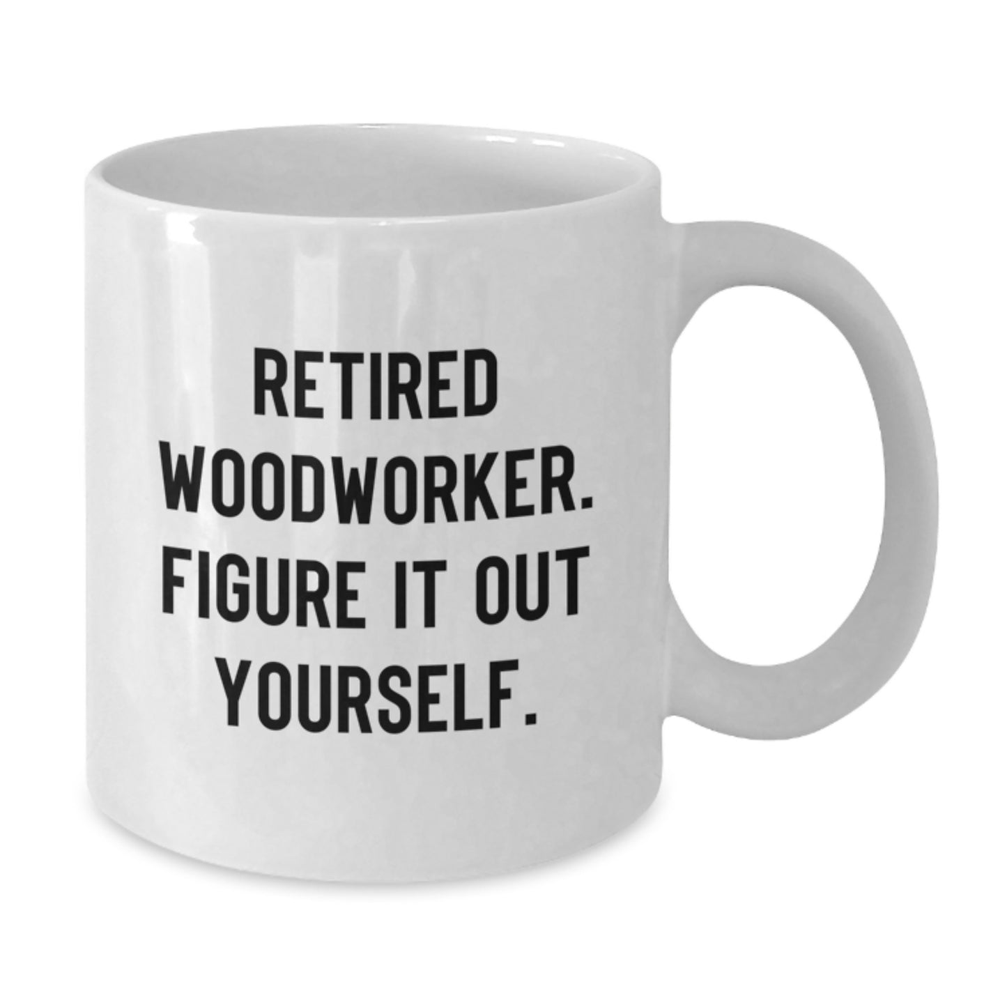 Woodworker Humor Funny Quote White Coffee Mug Gifts from Friends to Graduation Unique - Additional