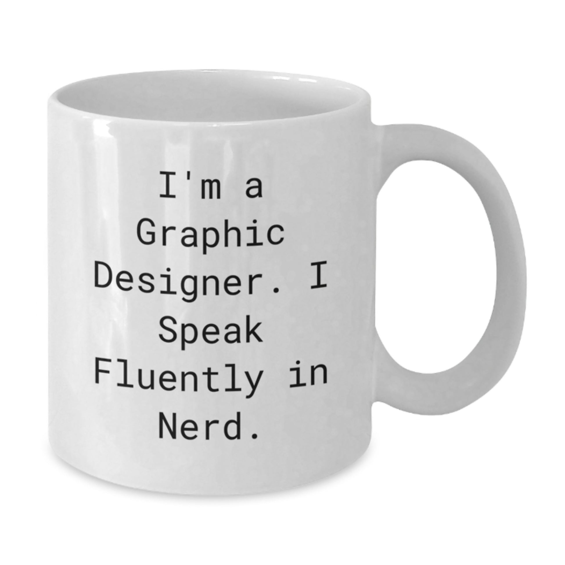 Graphic Designer Gifts, Funny Quote on White Coffee Mug, Gifts from Friends for Men, Christmas Unique Mugs for Graphic Designers, 'I'm A Graphic Designer. I Speak Fluently In genius.' - Additional
