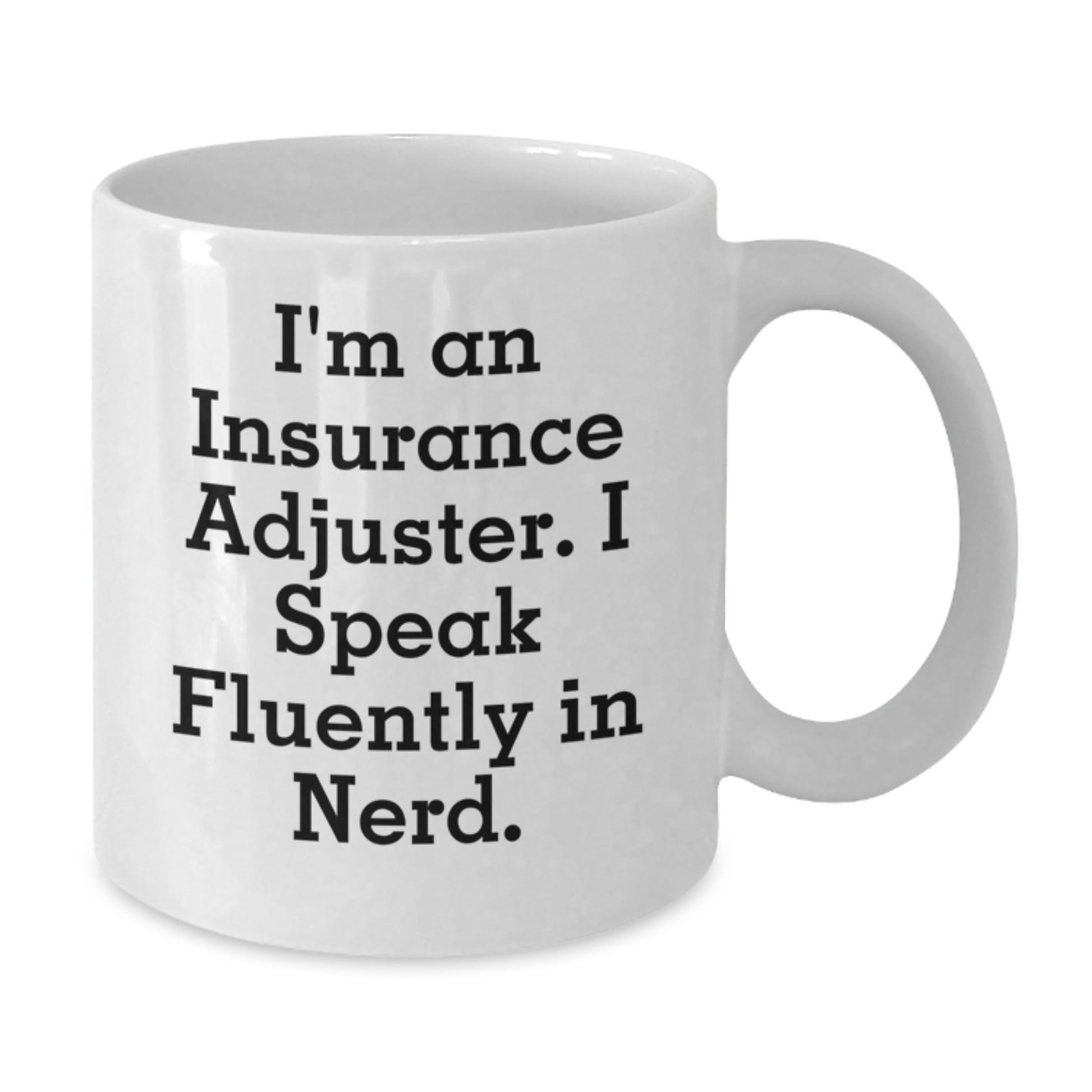 Insurance Adjuster Humor Gifts from Friends for Graduation Unique White Coffee Mugs, 'I'm An Insurance Adjuster. I Speak Fluently In genius.' - Additional