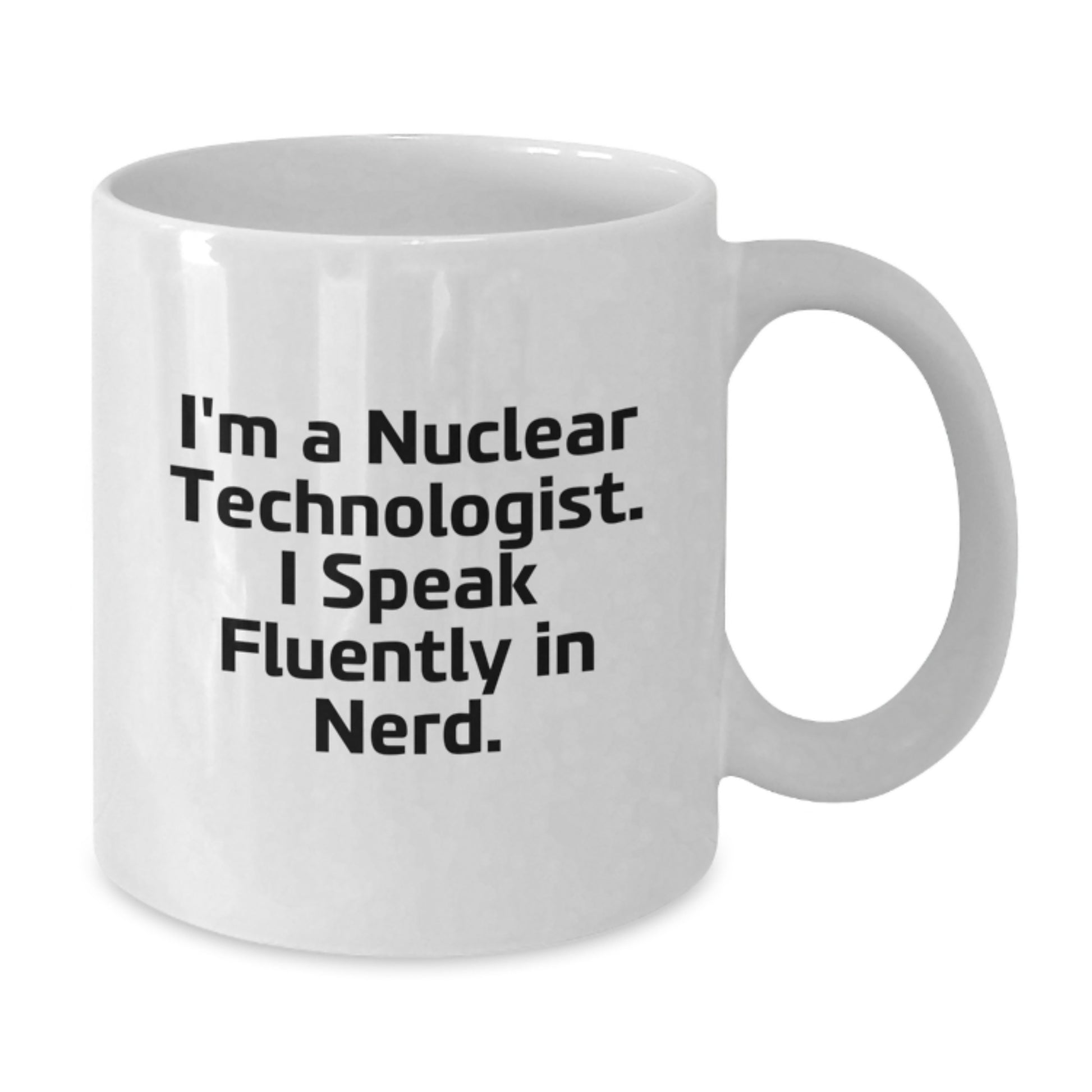 Nuclear Technologist Gifts Funny Quote, I Speak Fluently In genius White Coffee Mug for Graduation Unique Gifts from Friends - Additional