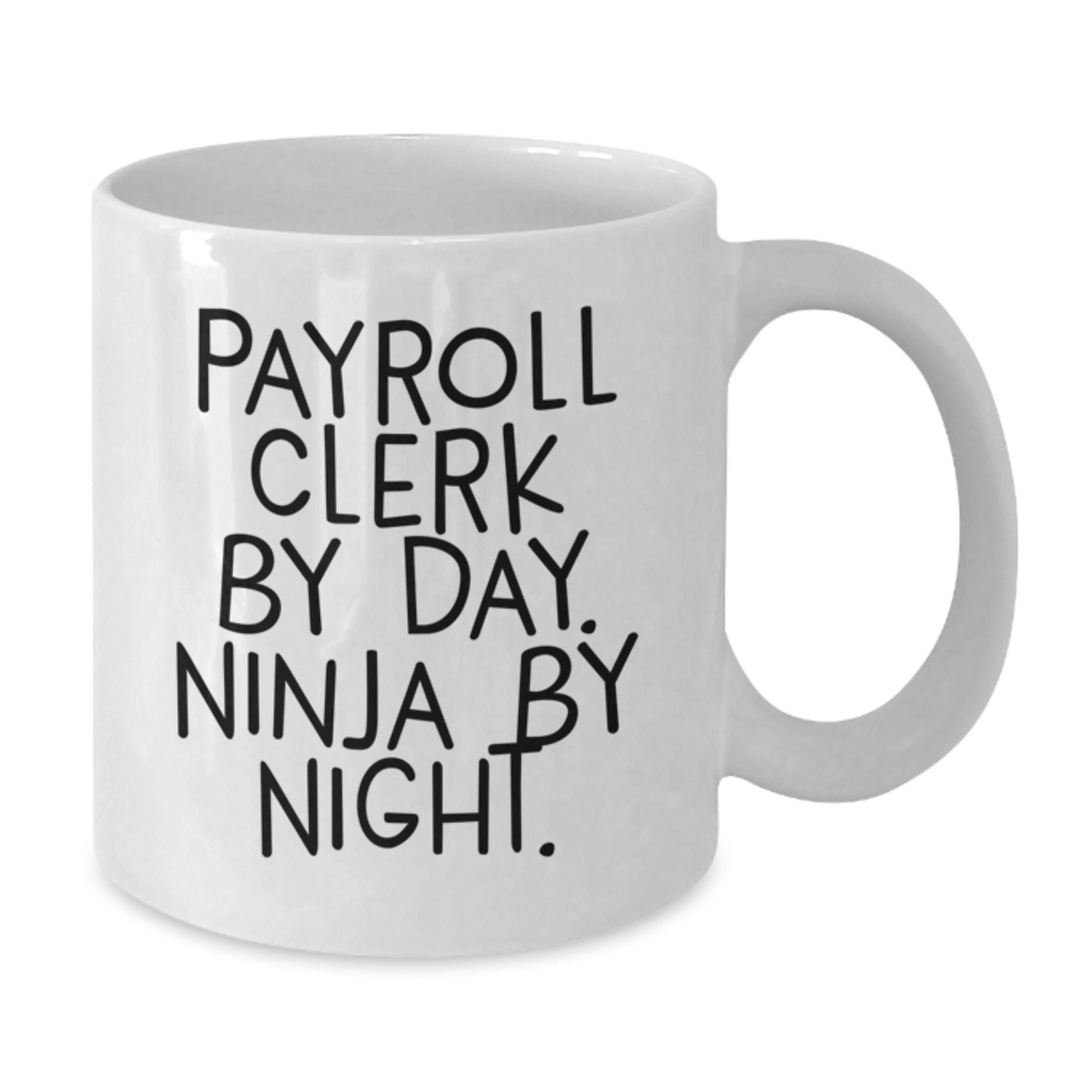 Payroll Clerk Gifts from Men, Funny White Coffee Mug with Payroll Clerk By Day. Ninja By Night. Quote, Christmas Unique Gift for Payroll Clerk - Additional