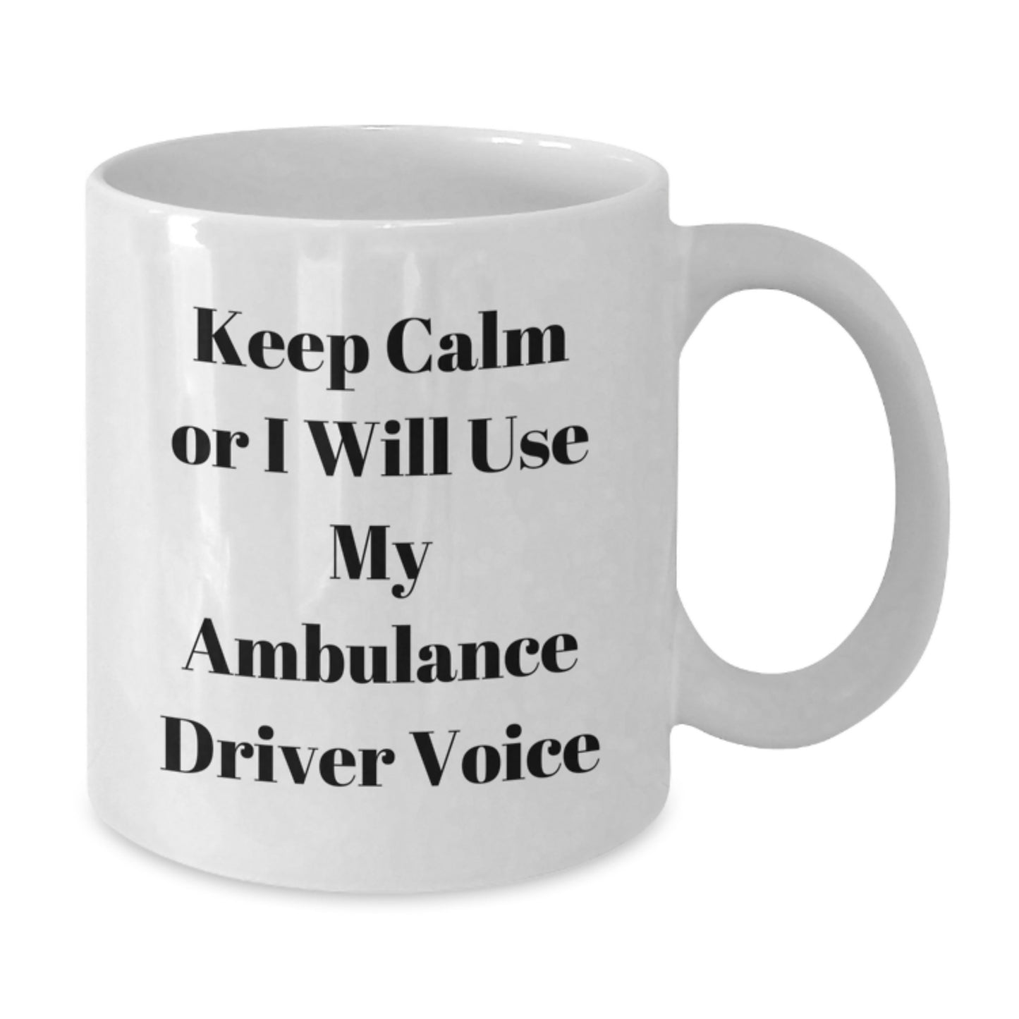 Funny Ambulance Driver Gifts from Friends for Ambulance Driver Christmas Unique Mugs - White Coffee Mug with Keep Calm Or I Will Use My Ambulance Driver Voice Quote - Additional