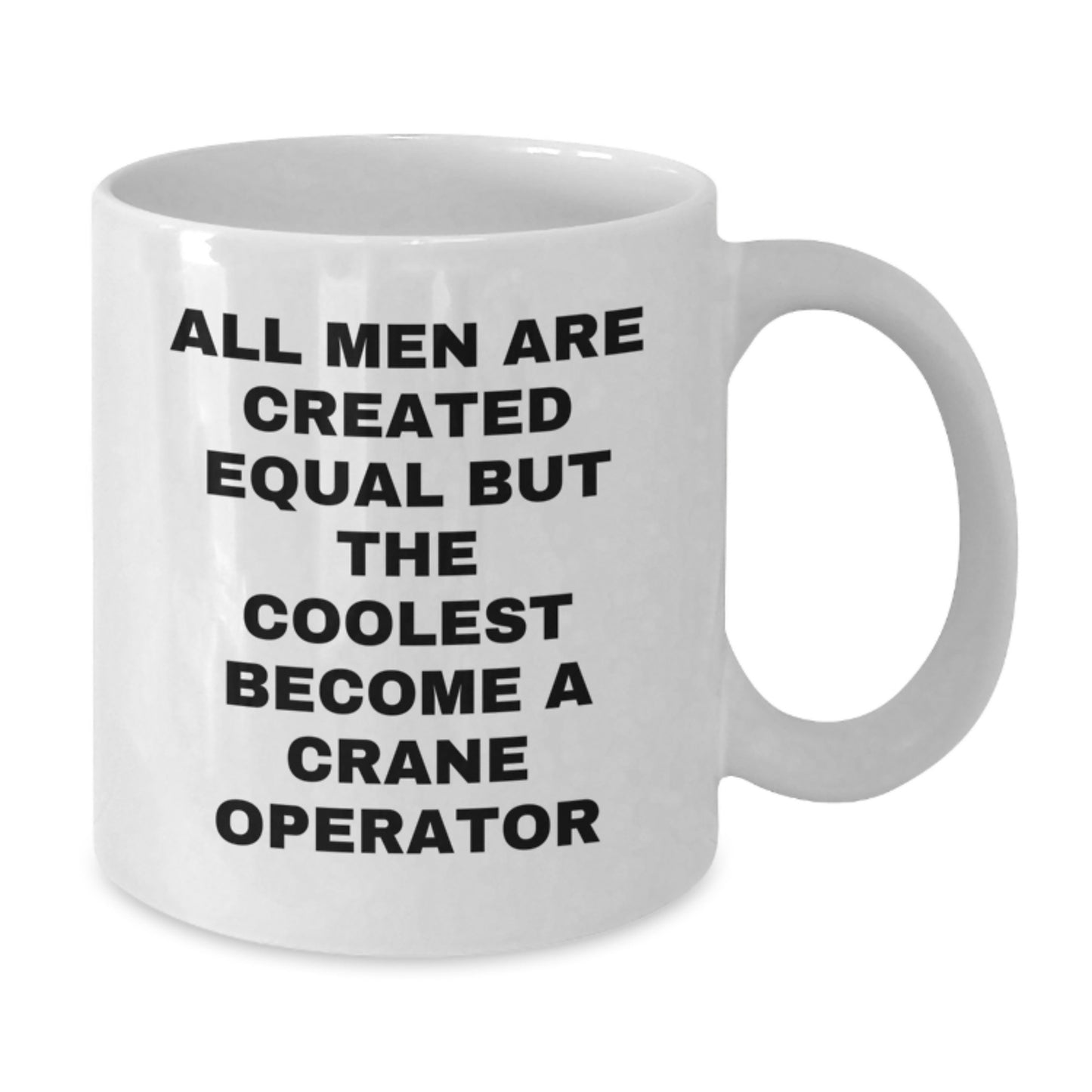 Funny Crane Operator Gifts from Men to Friends, Christmas Unique White Coffee Mug, Inspirational Quote 'All Men Are Created Equal But The Coolest Become A Crane Operator' - Additional