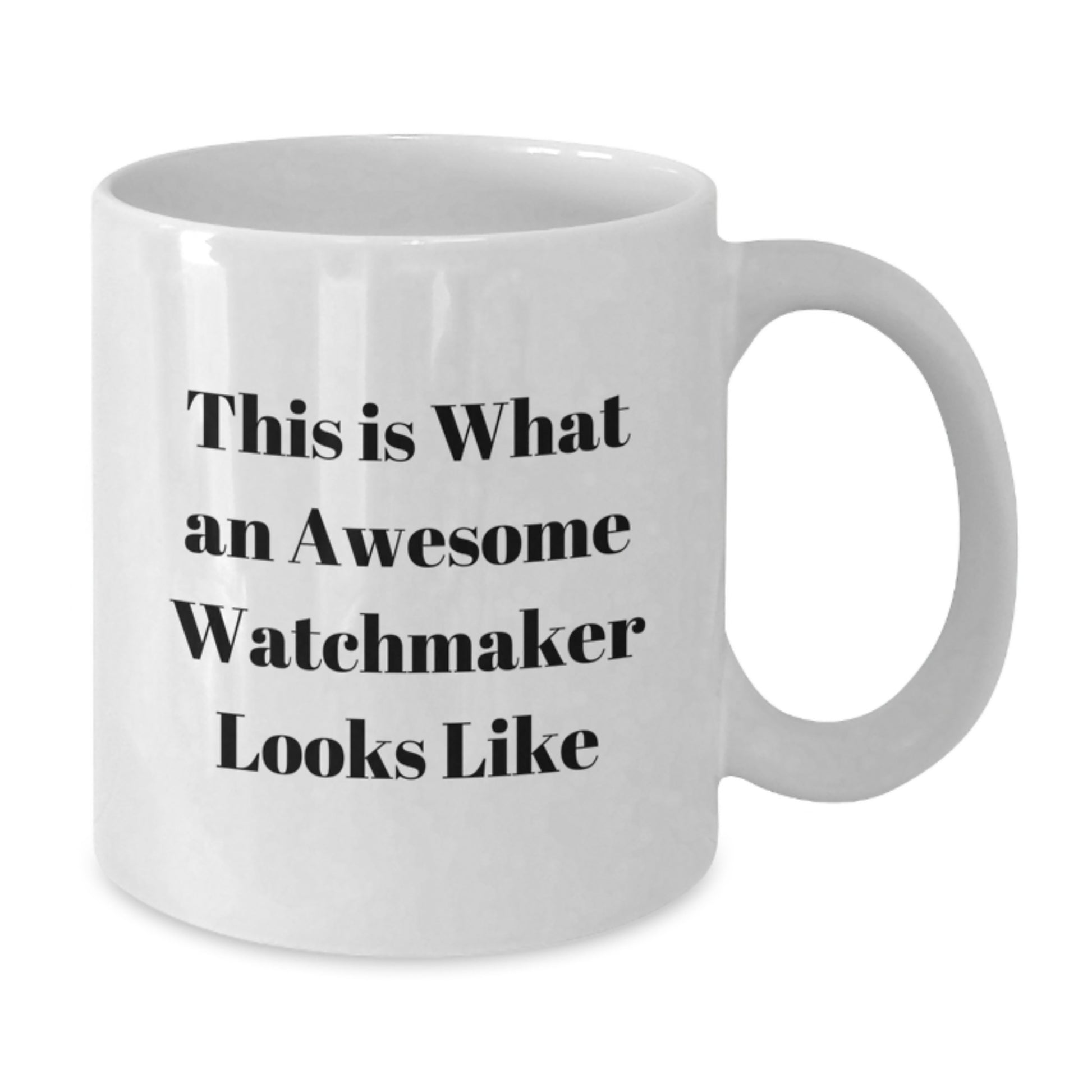 Funny Watchmaker Gifts from Friends, White Coffee Mug for Men or Women, Unique Graduation Unique Gifts - Additional