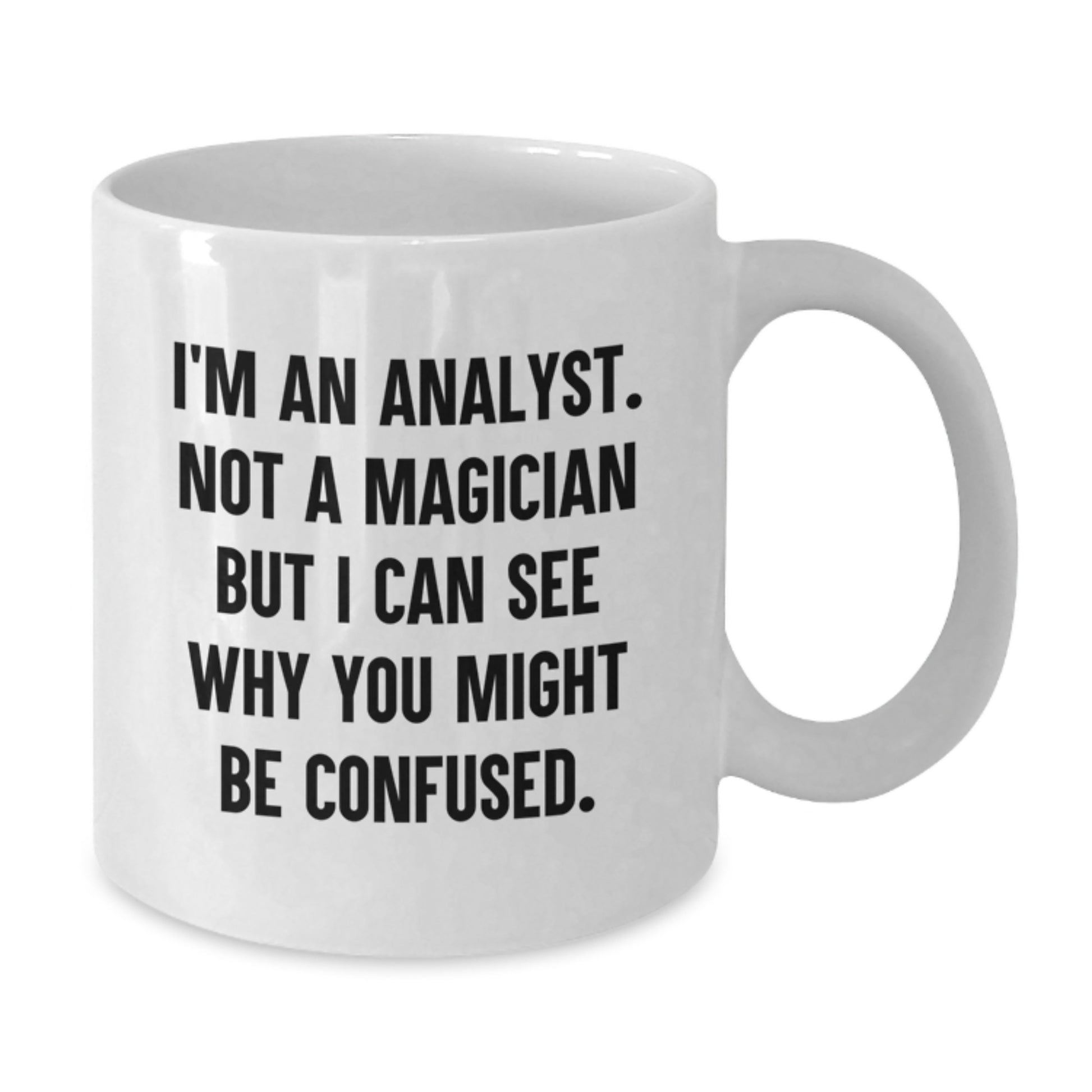 Funny Analyst Gifts from Friends for Men Christmas Unique Mugs with I'm An Analyst. Not A Magician But I Can See Why You Might Be Confused. - Additional