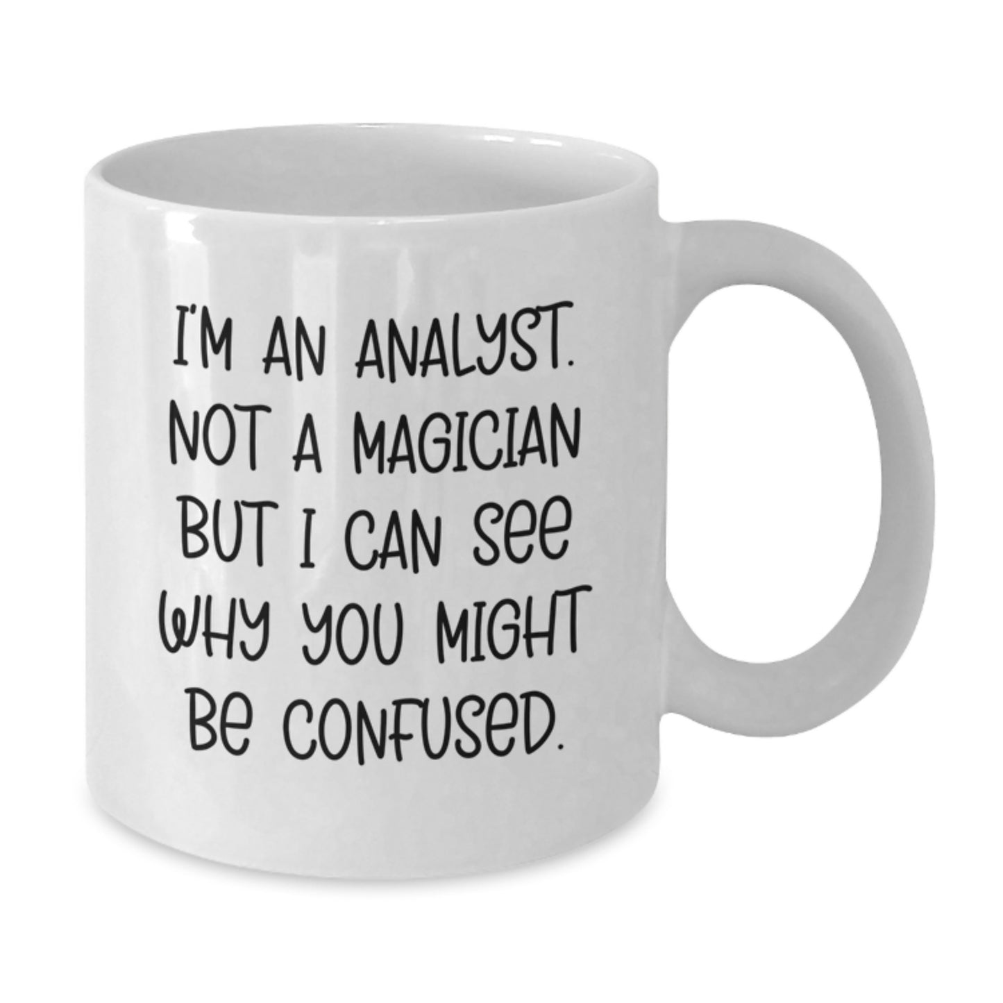 Funny Analyst Gifts from Friends for Men on Christmas Mornings with White Coffee Mug - I'm An Analyst Not A Magician But I Can See Why You Might Be Confused - Additional