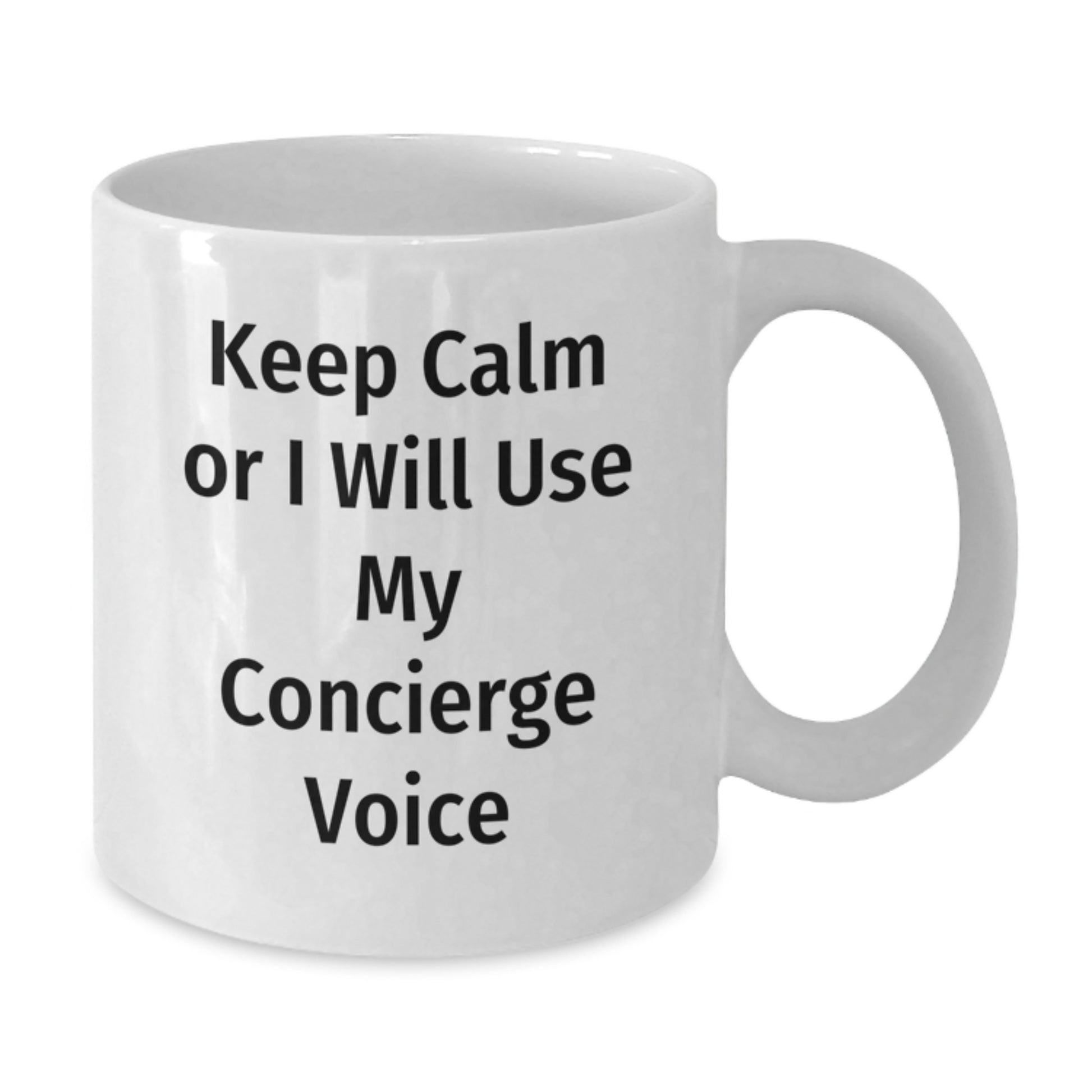 Concierge Gifts from Friends Funny White Coffee Mug for Mom, Keep Calm Or I Will Use My Concierge Voice on White Ceramic Mug, 11oz or 15oz Capacity - Additional