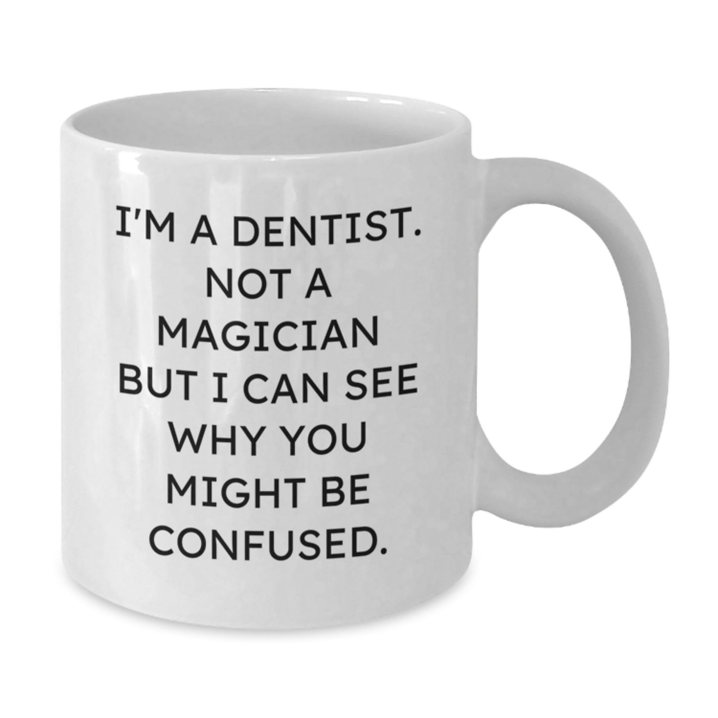 Funny Dentist Gifts, Birthday Unique Gifts from Friends, 'I'm A Dentist. Not A Magician But I Can See Why You Might Be Confused.' White Coffee Mug for Dentist - Additional