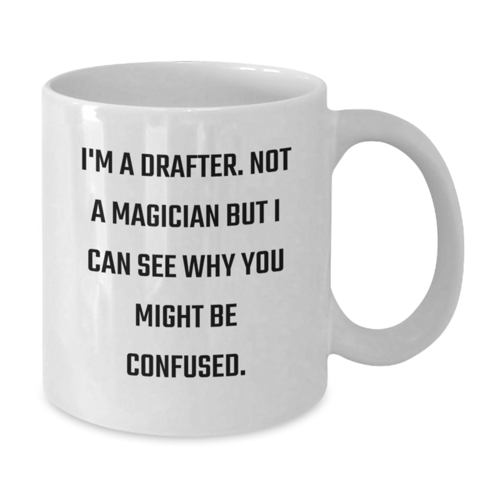 Funny Drafter Gifts from Men to Women, White Coffee Mugs, 'I'm A Drafter. Not A Magician But I Can See Why You Might Be Confused.' - Additional