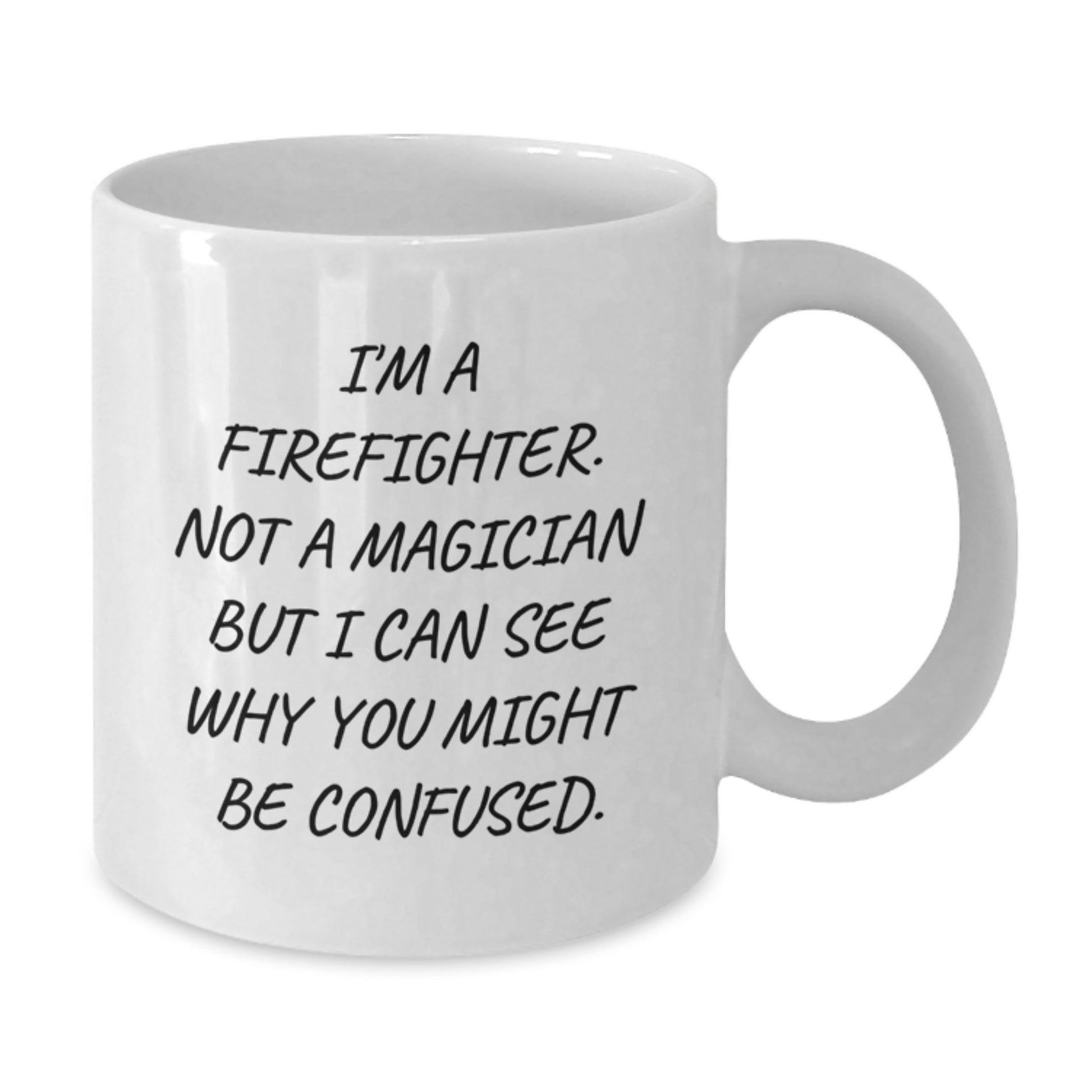 Funny Firefighter Gifts - White Coffee Mug for Firefighter, Birthday Unique Gifts from Friends - Additional