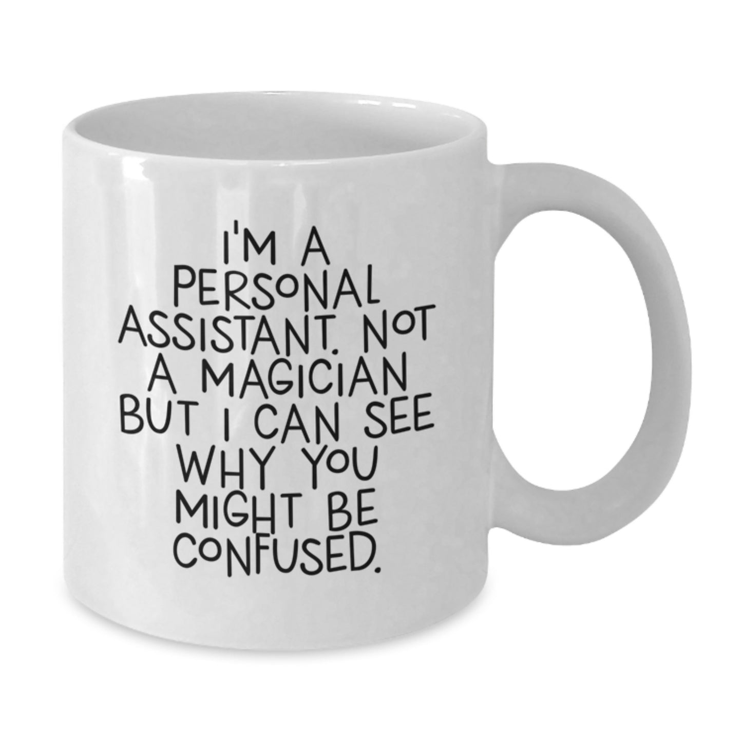 Funny Personal Assistant Gifts for Men Women Friends Coworkers Family - I'm A Personal Assistant Not A Magician But I Can See Why You Might Be Confused. White Coffee Mug - Additional