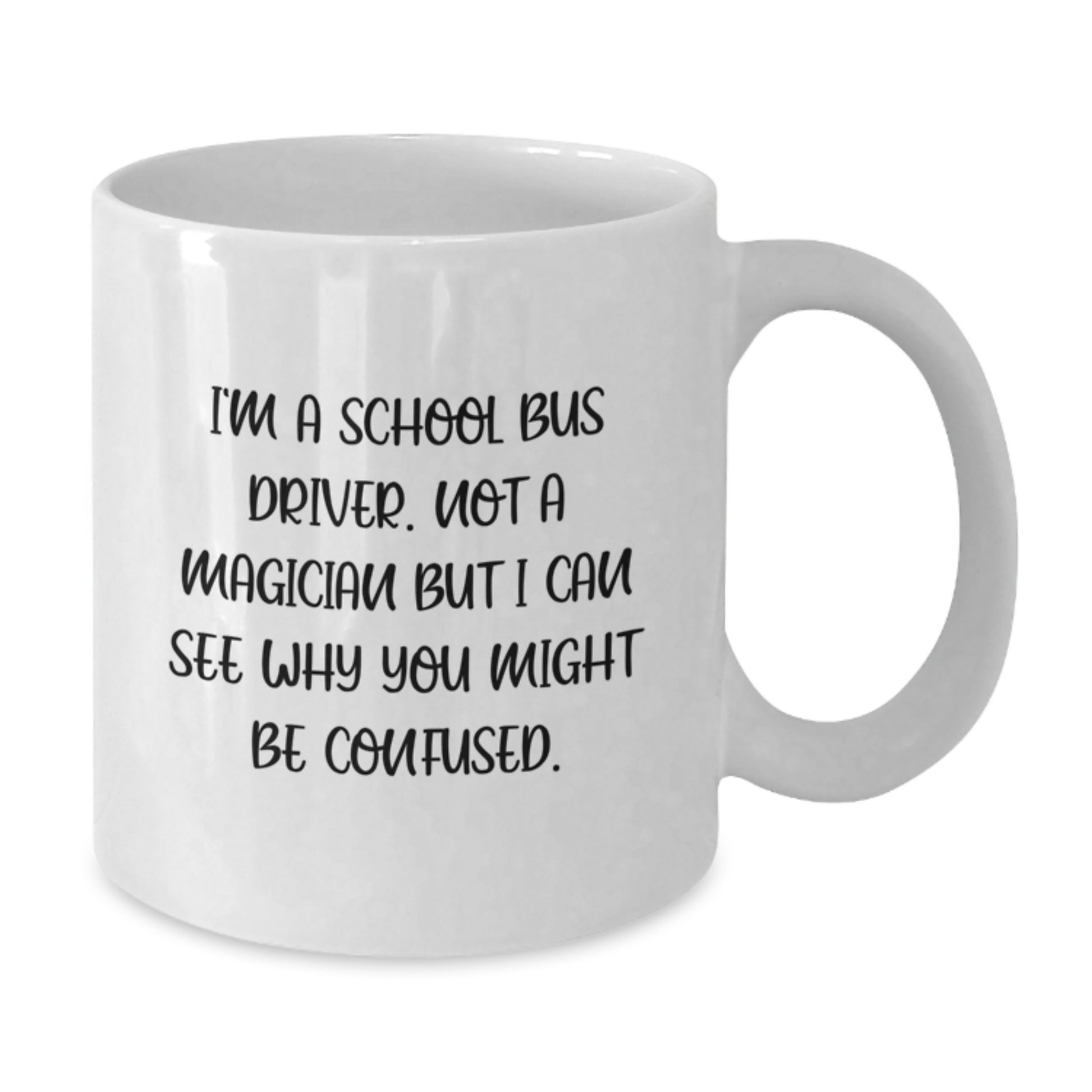 Funny School Bus Driver Gifts for Men, White Coffee Mugs, 'I'm A School Bus Driver. Not A Magician But I Can See Why You Might Be Confused.', Birthday Unique Gifts from Friends - Additional